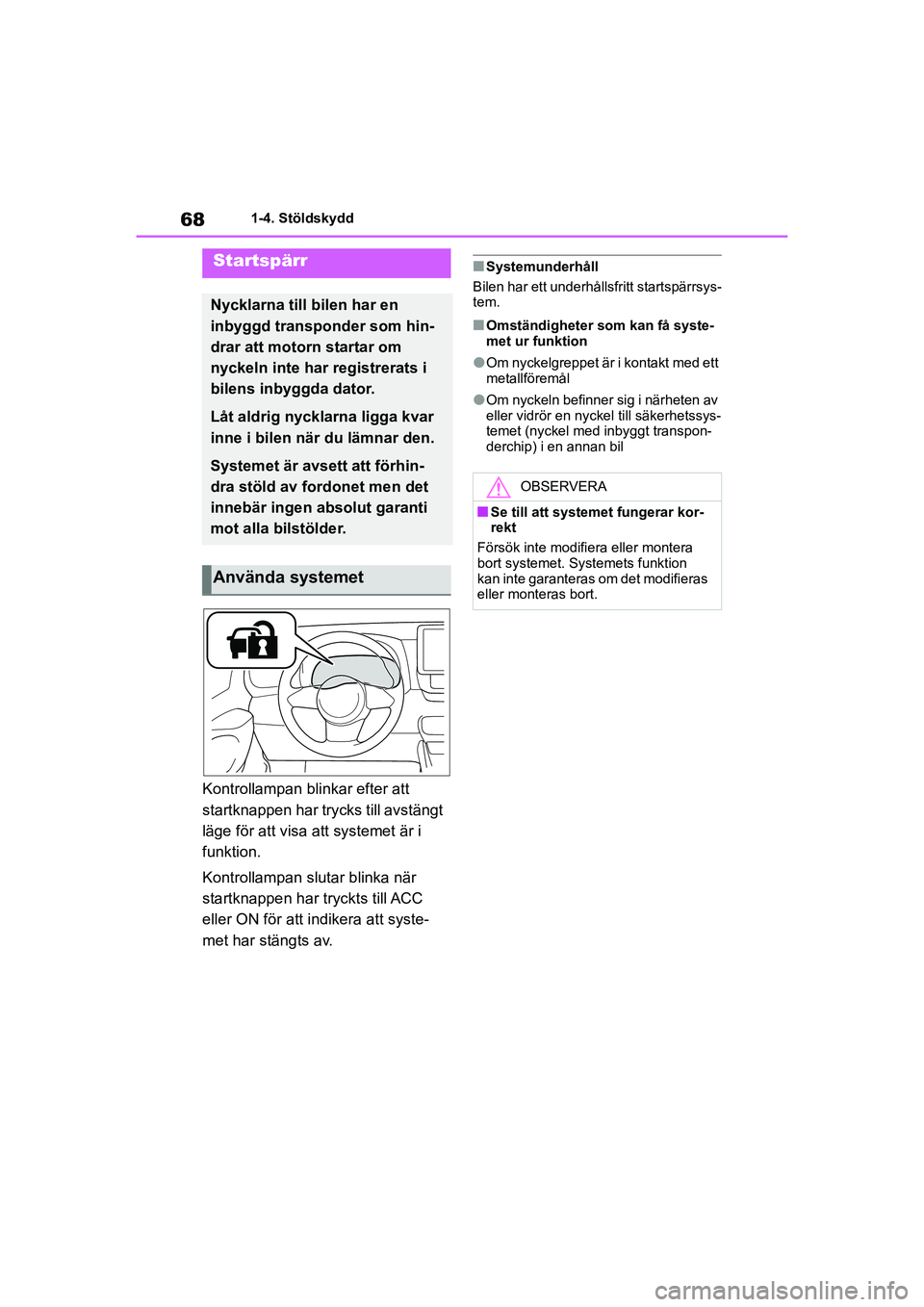 TOYOTA GR YARIS 2020 Bruksanvisningar (in Swedish) 68
Yaris OM52L09SE
1-4. Stöldskydd
1-4.Stöldskydd
Kontrollampan blinkar efter att
startknappen har trycks till avstängt
läge för att visa att systemet är i
funktion.
Kontrollampan slutar blin TOYOTA GR YARIS 2020 Bruksanvisningar (in Swedish) 68
Yaris OM52L09SE
1-4. Stöldskydd
1-4.Stöldskydd
Kontrollampan blinkar efter att
startknappen har trycks till avstängt
läge för att visa att systemet är i
funktion.
Kontrollampan slutar blin