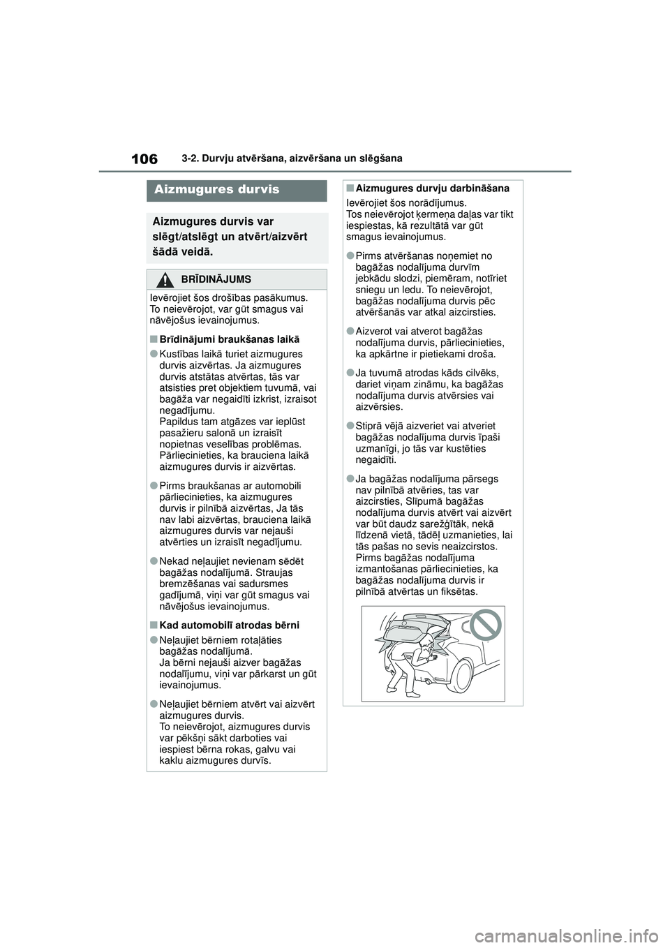 TOYOTA GR YARIS 2020 Lietošanas Instrukcija (in Latvian) 106
YARIS(GR) Owners Manual_Europe_M52L09_LV
3-2. Durvju atvēršana, aizvē ršana un slēgšana
Aizmugures durvis
Aizmugures durvis var
sl ēgt/atsl ēgt un atv ērt/aizv ērt
š ā d ā veid ā. TOYOTA GR YARIS 2020 Lietošanas Instrukcija (in Latvian) 106
YARIS(GR) Owners Manual_Europe_M52L09_LV
3-2. Durvju atvēršana, aizvē ršana un slēgšana
Aizmugures durvis
Aizmugures durvis var
sl ēgt/atsl ēgt un atv ērt/aizv ērt
š ā d ā veid ā.