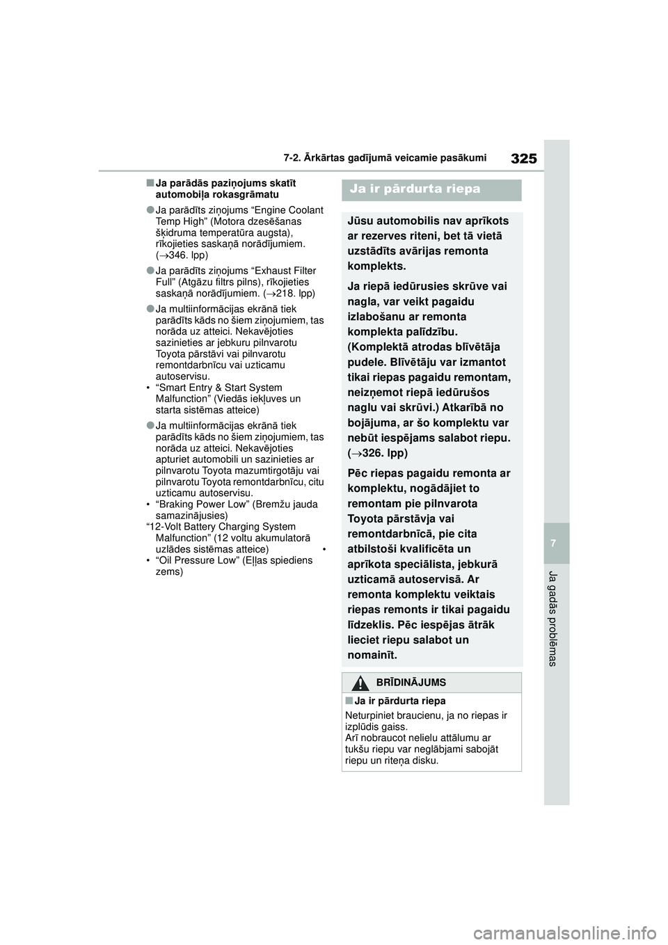 TOYOTA GR YARIS 2020 Lietošanas Instrukcija (in Latvian) 325
7
YARIS(GR) Owners Manual_Europe_M52L09_LV
7-2. Ārk ārtas gad ījum ā veicamie pas ākumi
Ja gad ās probl ēmas
■Ja par ād ās pazi ņojums skat īt
automobi ļa rokasgr āmatu
●Ja par TOYOTA GR YARIS 2020 Lietošanas Instrukcija (in Latvian) 325
7
YARIS(GR) Owners Manual_Europe_M52L09_LV
7-2. Ārk ārtas gad ījum ā veicamie pas ākumi
Ja gad ās probl ēmas
■Ja par ād ās pazi ņojums skat īt
automobi ļa rokasgr āmatu
●Ja par