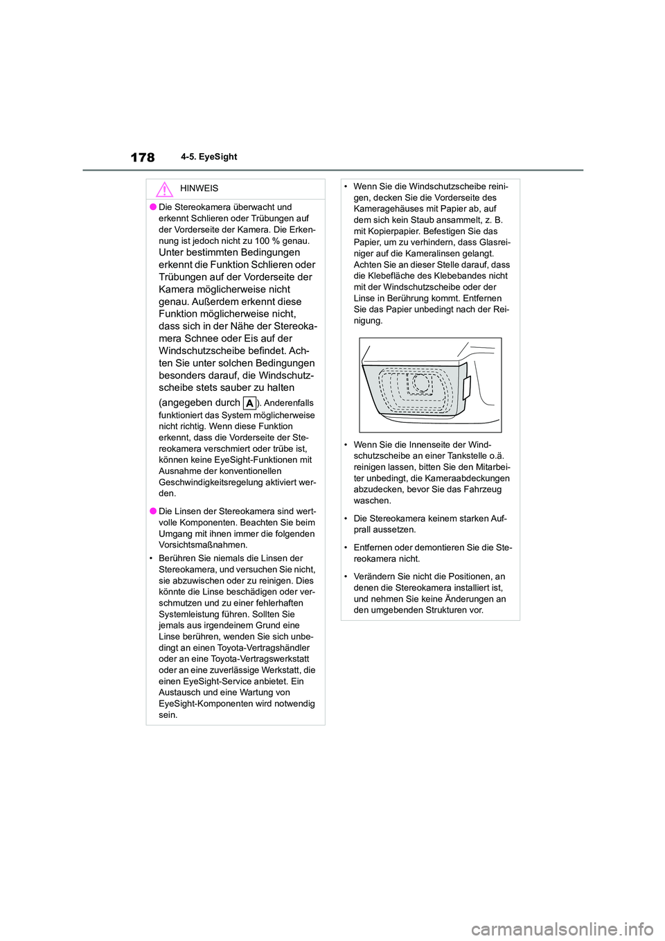 TOYOTA GR86 2022  Betriebsanleitungen (in German) 1784-5. EyeSight
HINWEIS
●Die Stereokamera überwacht und  
erkennt Schlieren oder Trübungen auf  
der Vorderseite der Kamera. Die Erken-
nung ist jedoch nicht zu 100 % genau.
Unter bestimmten Bedi