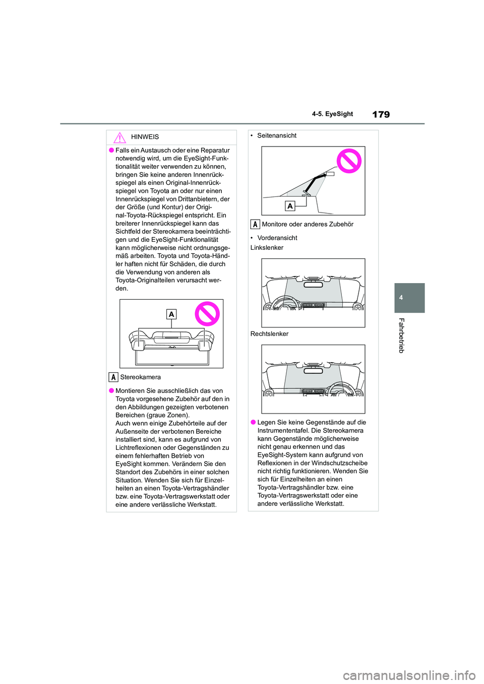 TOYOTA GR86 2022 Betriebsanleitungen (in German) 179
4
4-5. EyeSight
Fahrbetrieb
HINWEIS
●Falls ein Austausch oder eine Reparatur
notwendig wird, um die EyeSight-Funk-
tionalität weiter verwenden zu können, bringen Sie keine anderen Innenrü TOYOTA GR86 2022 Betriebsanleitungen (in German) 179
4
4-5. EyeSight
Fahrbetrieb
HINWEIS
●Falls ein Austausch oder eine Reparatur
notwendig wird, um die EyeSight-Funk-
tionalität weiter verwenden zu können, bringen Sie keine anderen Innenrü