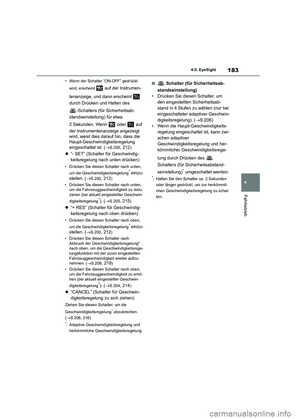 TOYOTA GR86 2022 Betriebsanleitungen (in German) 183
4
4-5. EyeSight
Fahrbetrieb
• Wenn der Schalter “ON-OFF” gedrückt
wird, erscheint auf der Instrumen-
tenanzeige, und dann erscheint
durch Drücken und Halten des
-Schalters (für TOYOTA GR86 2022 Betriebsanleitungen (in German) 183
4
4-5. EyeSight
Fahrbetrieb
• Wenn der Schalter “ON-OFF” gedrückt
wird, erscheint auf der Instrumen-
tenanzeige, und dann erscheint
durch Drücken und Halten des
-Schalters (für