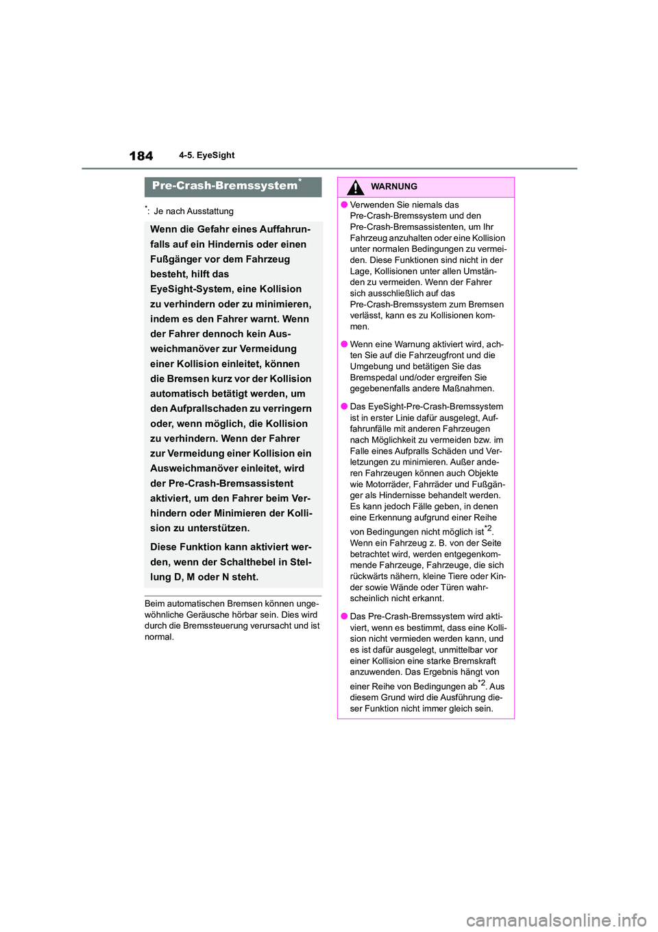 TOYOTA GR86 2022 Betriebsanleitungen (in German) 1844-5. EyeSight
*: Je nach Ausstattung
Beim automatischen Bremsen können unge-
wöhnliche Geräusche hörbar sein. Dies wird durch die Bremssteuerung verursacht und ist
normal.
Pre-Crash-Bremssy TOYOTA GR86 2022 Betriebsanleitungen (in German) 1844-5. EyeSight
*: Je nach Ausstattung
Beim automatischen Bremsen können unge-
wöhnliche Geräusche hörbar sein. Dies wird durch die Bremssteuerung verursacht und ist
normal.
Pre-Crash-Bremssy