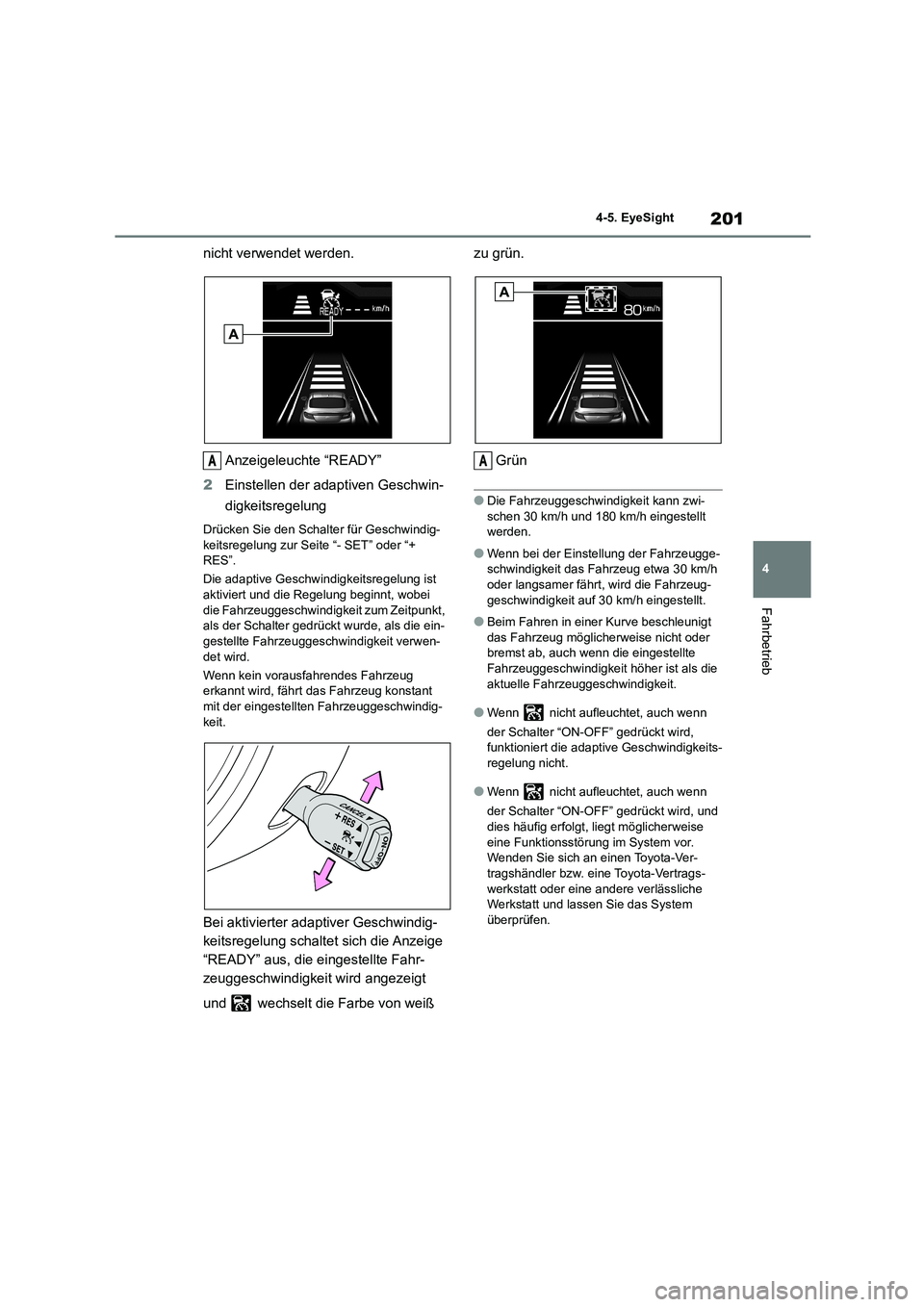 TOYOTA GR86 2022 Betriebsanleitungen (in German) 201
4
4-5. EyeSight
Fahrbetrieb
nicht verwendet werden.
Anzeigeleuchte “READY”
2 Einstellen der adaptiven Geschwin-
digkeitsregelung
Drücken Sie den Schalter für Geschwindig-
keitsregelung TOYOTA GR86 2022 Betriebsanleitungen (in German) 201
4
4-5. EyeSight
Fahrbetrieb
nicht verwendet werden.
Anzeigeleuchte “READY”
2 Einstellen der adaptiven Geschwin-
digkeitsregelung
Drücken Sie den Schalter für Geschwindig-
keitsregelung