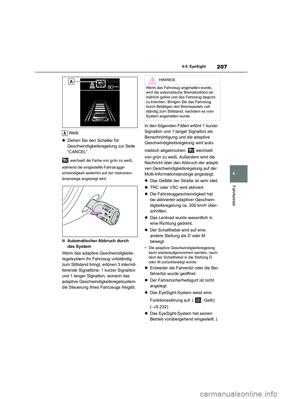 TOYOTA GR86 2022 Betriebsanleitungen (in German) 207
4
4-5. EyeSight
Fahrbetrieb
Weiß
Ziehen Sie den Schalter für
Geschwindigkeitsregelung zur Seite
“CANCEL”.
wechselt die Farbe von grün zu weiß,
während die eingestellte Fahrzeu TOYOTA GR86 2022 Betriebsanleitungen (in German) 207
4
4-5. EyeSight
Fahrbetrieb
Weiß
Ziehen Sie den Schalter für
Geschwindigkeitsregelung zur Seite
“CANCEL”.
wechselt die Farbe von grün zu weiß,
während die eingestellte Fahrzeu