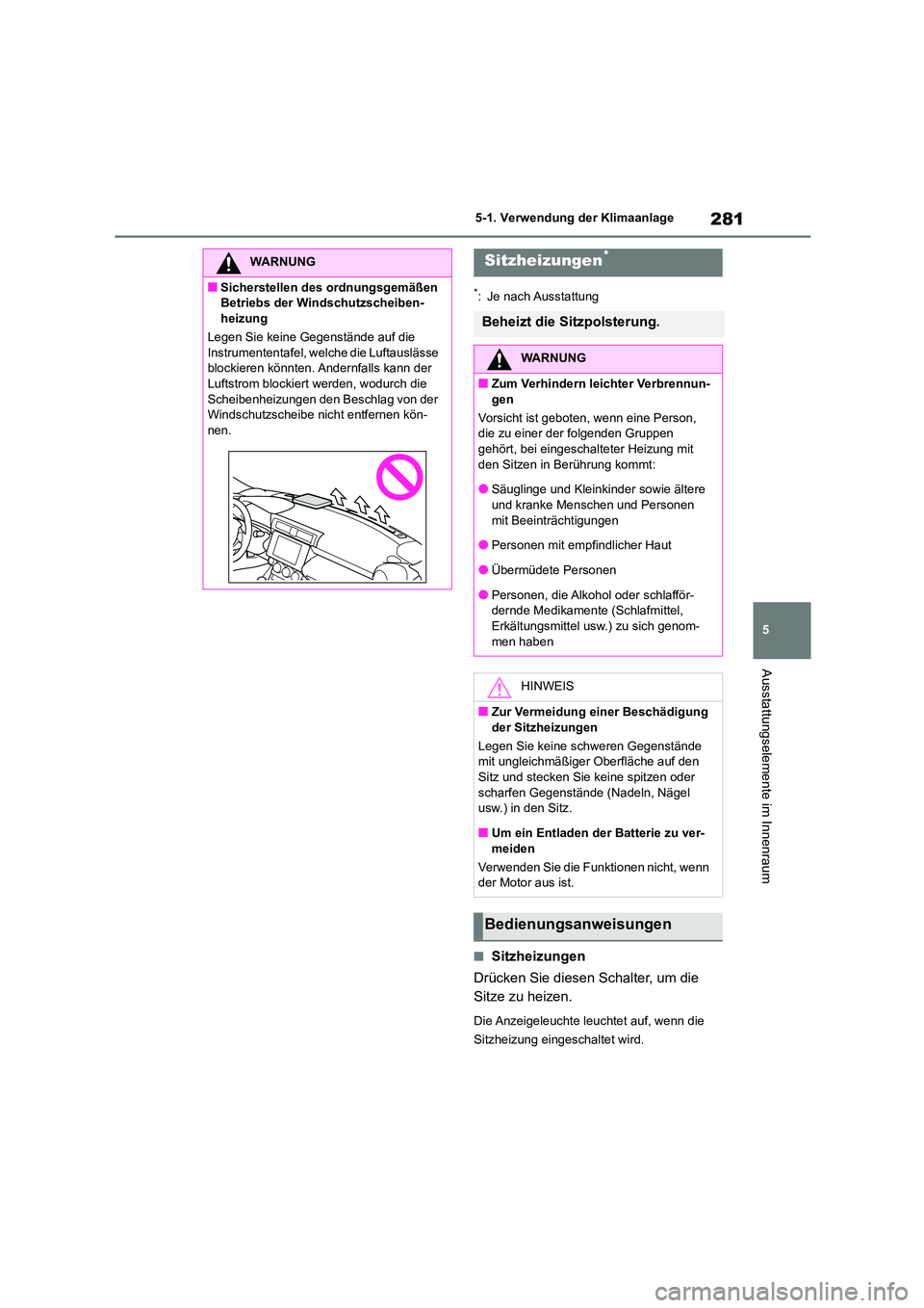 TOYOTA GR86 2022 Betriebsanleitungen (in German) 281
5
5-1. Verwendung der Klimaanlage
Ausstattungselemente im Innenraum
*: Je nach Ausstattung
■Sitzheizungen
Drücken Sie diesen Schalter, um die
Sitze zu heizen.
Die Anzeigeleuchte leuchtet au TOYOTA GR86 2022 Betriebsanleitungen (in German) 281
5
5-1. Verwendung der Klimaanlage
Ausstattungselemente im Innenraum
*: Je nach Ausstattung
■Sitzheizungen
Drücken Sie diesen Schalter, um die
Sitze zu heizen.
Die Anzeigeleuchte leuchtet au