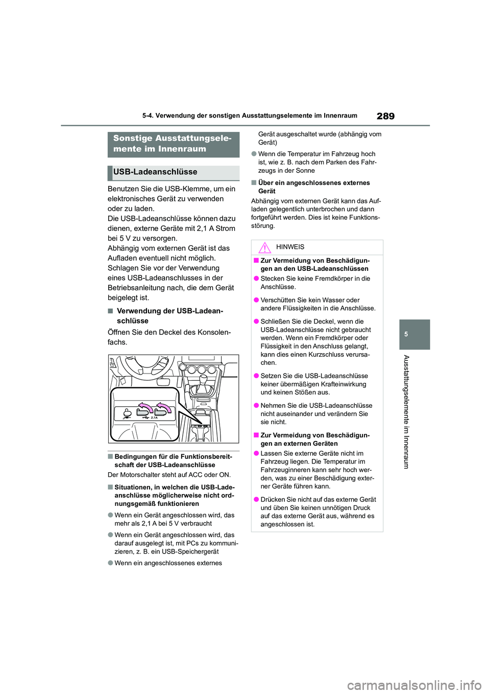 TOYOTA GR86 2022 Betriebsanleitungen (in German) 289
5
5-4. Verwendung der sonstigen Ausstattungselemente im Innenraum
Ausstattungselemente im Innenraum
5-4.Verwendung der sonstigen Ausstattungselemente im Innenraum
Benutzen Sie die USB-Klemme, um TOYOTA GR86 2022 Betriebsanleitungen (in German) 289
5
5-4. Verwendung der sonstigen Ausstattungselemente im Innenraum
Ausstattungselemente im Innenraum
5-4.Verwendung der sonstigen Ausstattungselemente im Innenraum
Benutzen Sie die USB-Klemme, um