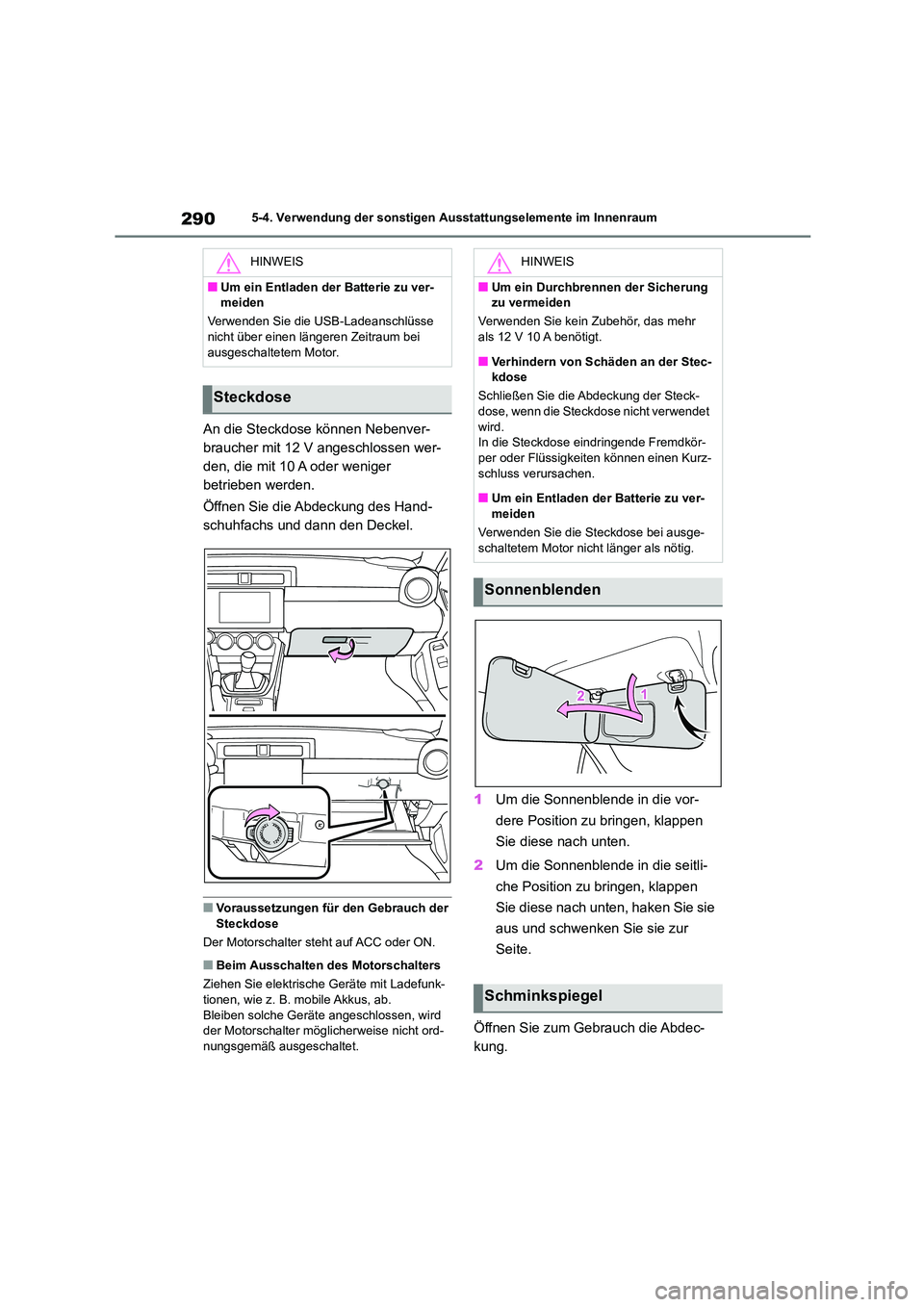 TOYOTA GR86 2022 Betriebsanleitungen (in German) 2905-4. Verwendung der sonstigen Ausstattungselemente im Innenraum
An die Steckdose können Nebenver-
braucher mit 12 V angeschlossen wer-
den, die mit 10 A oder weniger
betrieben werden.
Öffnen S TOYOTA GR86 2022 Betriebsanleitungen (in German) 2905-4. Verwendung der sonstigen Ausstattungselemente im Innenraum
An die Steckdose können Nebenver-
braucher mit 12 V angeschlossen wer-
den, die mit 10 A oder weniger
betrieben werden.
Öffnen S