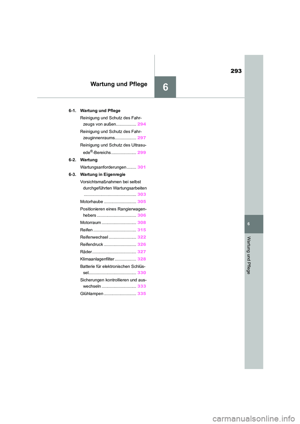 TOYOTA GR86 2022 Betriebsanleitungen (in German) 6
293
6
Wartung und Pflege
Wartung und Pflege
.6-1. Wartung und Pflege
Reinigung und Schutz des Fahr-
zeugs von außen................. 294
Reinigung und Schutz des Fahr-
zeuginnenraums........... TOYOTA GR86 2022 Betriebsanleitungen (in German) 6
293
6
Wartung und Pflege
Wartung und Pflege
.6-1. Wartung und Pflege
Reinigung und Schutz des Fahr-
zeugs von außen................. 294
Reinigung und Schutz des Fahr-
zeuginnenraums...........
