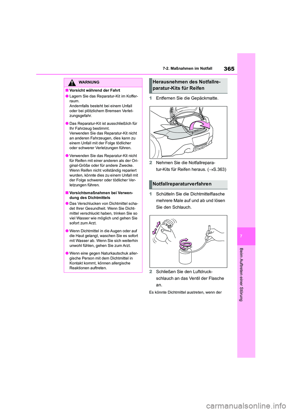 TOYOTA GR86 2022 Betriebsanleitungen (in German) 365
7
7-2. Maßnahmen im Notfall
Beim Auftreten einer Störung
1 Entfernen Sie die Gepäckmatte.
2 Nehmen Sie die Notfallrepara-
tur-Kits für Reifen heraus. ( S.363)
1 Schütteln Sie die Dicht TOYOTA GR86 2022 Betriebsanleitungen (in German) 365
7
7-2. Maßnahmen im Notfall
Beim Auftreten einer Störung
1 Entfernen Sie die Gepäckmatte.
2 Nehmen Sie die Notfallrepara-
tur-Kits für Reifen heraus. ( S.363)
1 Schütteln Sie die Dicht