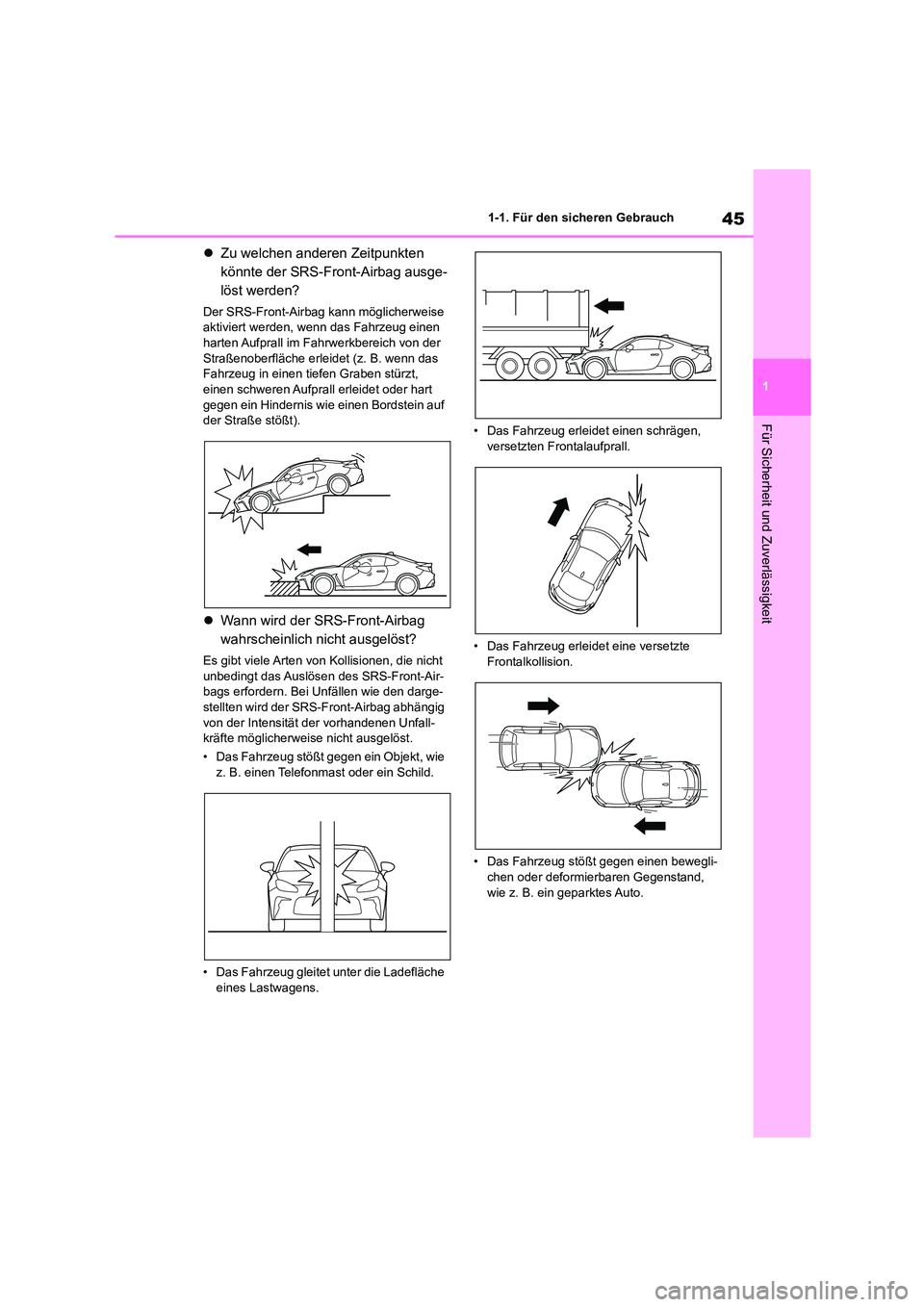 TOYOTA GR86 2022 Betriebsanleitungen (in German) 45
1
1-1. Für den sicheren Gebrauch
Für Sicherheit und Zuverlässigkeit
Zu welchen anderen Zeitpunkten
könnte der SRS-Front-Airbag ausge-
löst werden?
Der SRS-Front-Airbag kann möglicherwe TOYOTA GR86 2022 Betriebsanleitungen (in German) 45
1
1-1. Für den sicheren Gebrauch
Für Sicherheit und Zuverlässigkeit
Zu welchen anderen Zeitpunkten
könnte der SRS-Front-Airbag ausge-
löst werden?
Der SRS-Front-Airbag kann möglicherwe
