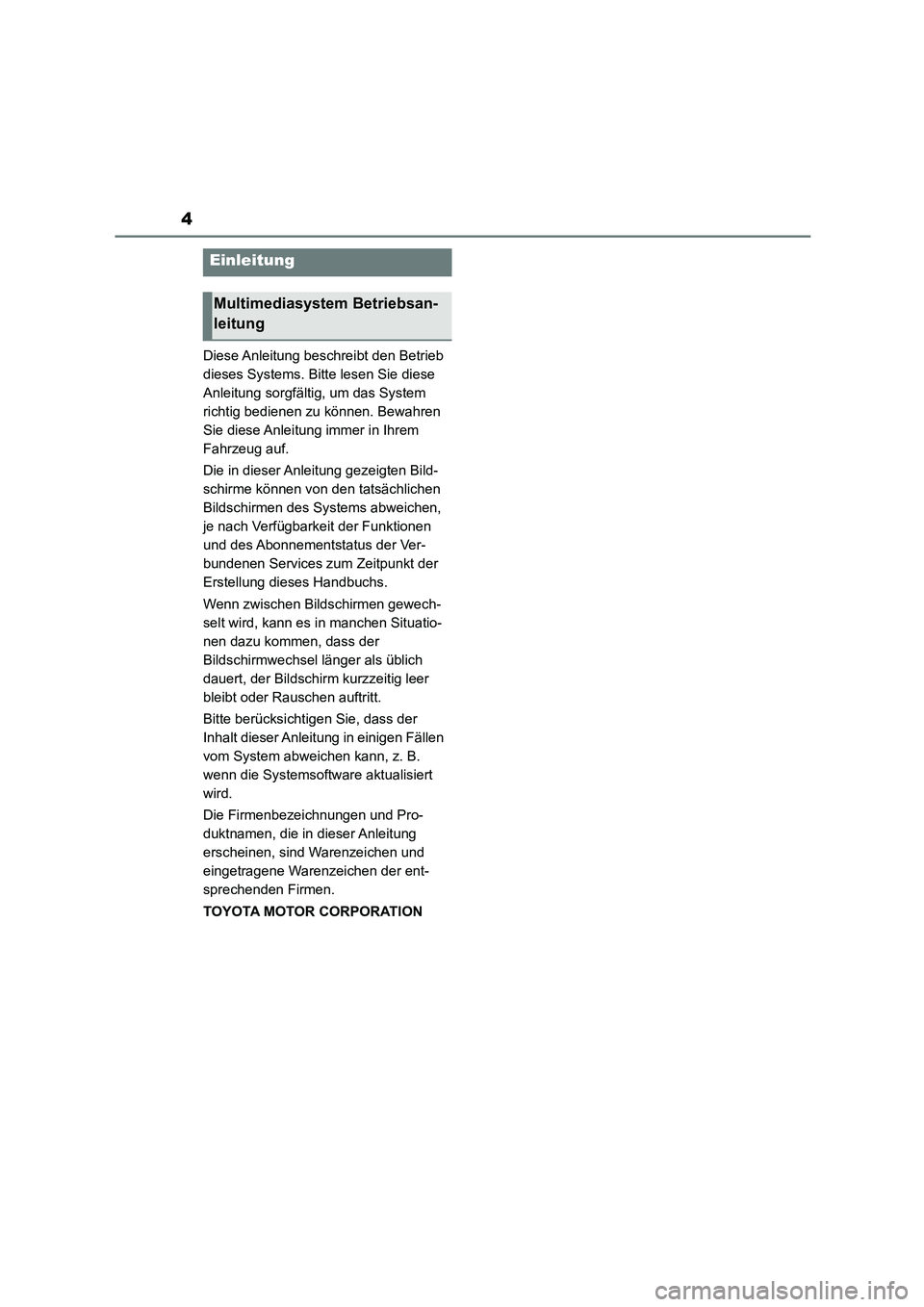 TOYOTA GR86 2022  Betriebsanleitungen (in German) 4
Diese Anleitung beschreibt den Betrieb  
dieses Systems. Bitte lesen Sie diese 
Anleitung sorgfältig, um das System 
richtig bedienen zu können. Bewahren 
Sie diese Anleitung immer in Ihrem 
Fahrz