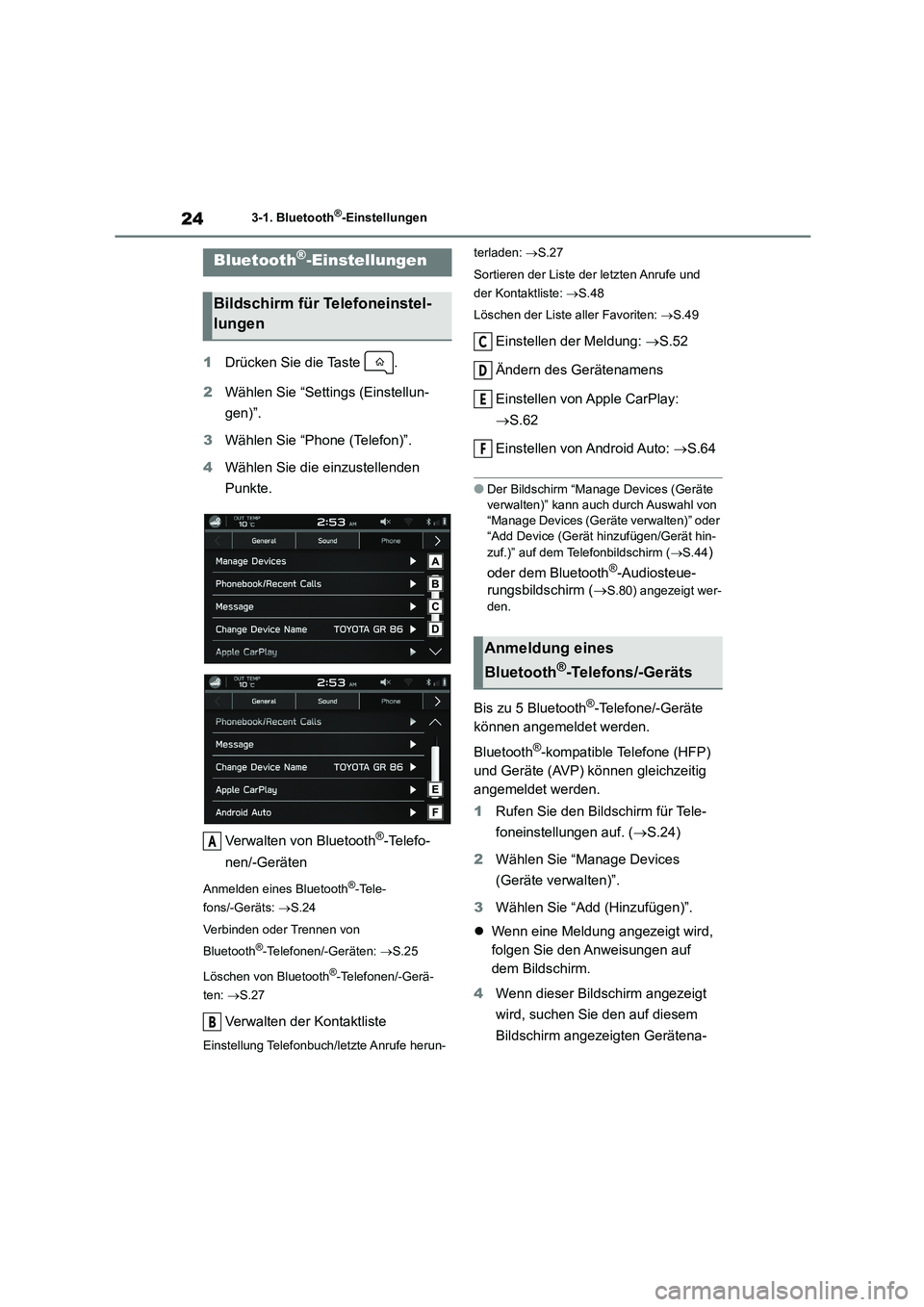 TOYOTA GR86 2022  Betriebsanleitungen (in German) 243-1. Bluetooth®-Einstellungen
3-1.Bluetooth®-Einstellungen
1Drücken Sie die Taste  . 
2 Wählen Sie “Settings (Einstellun- 
gen)”. 
3 Wählen Sie “Phone (Telefon)”. 
4 Wählen Sie die ein