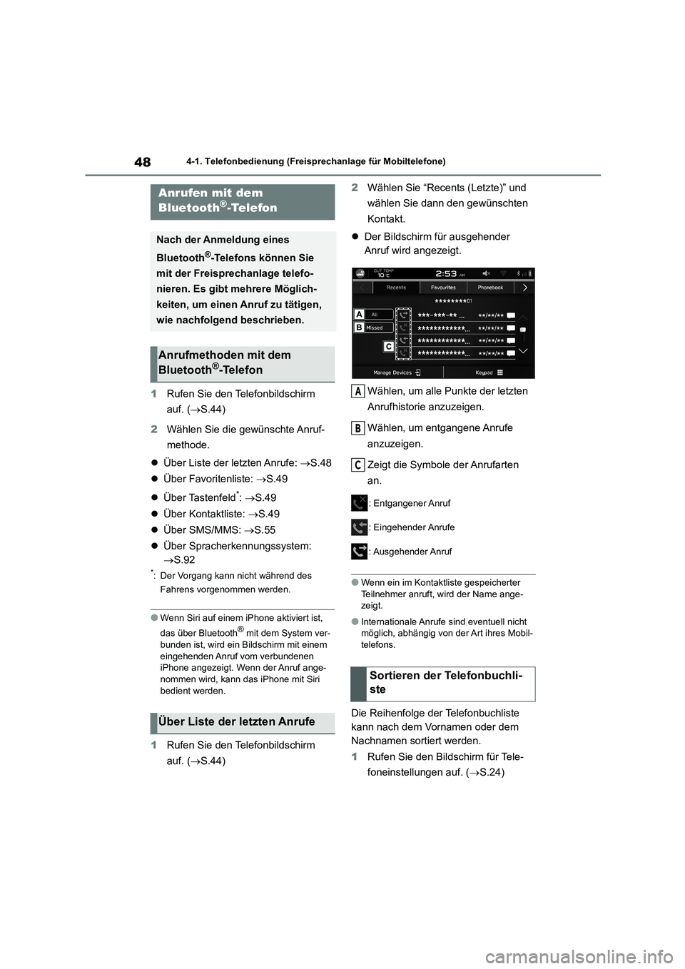 TOYOTA GR86 2022  Betriebsanleitungen (in German) 484-1. Telefonbedienung (Freisprechanlage für Mobiltelefone)
1Rufen Sie den Telefonbildschirm  
auf. ( S.44) 
2 Wählen Sie die gewünschte Anruf- 
methode. 
 Über Liste der letzten Anrufe: 