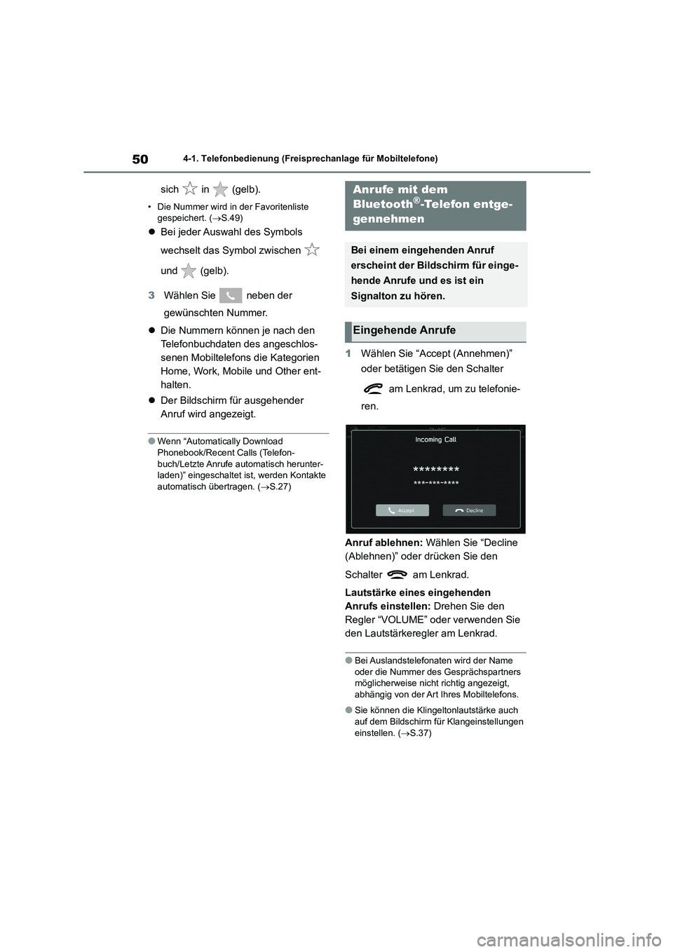 TOYOTA GR86 2022  Betriebsanleitungen (in German) 504-1. Telefonbedienung (Freisprechanlage für Mobiltelefone)
sich  in  (gelb).
• Die Nummer wird in der Favoritenliste  
gespeichert. ( S.49)
Bei jeder Auswahl des Symbols  
wechselt das Symb