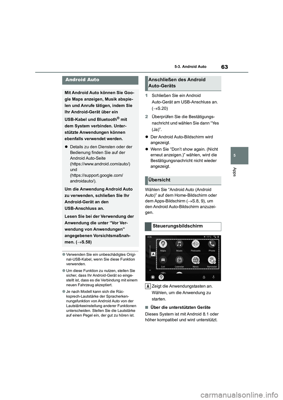 TOYOTA GR86 2022  Betriebsanleitungen (in German) 63
5 
5-3. Android Auto
Apps
5-3.Android Auto
●Verwenden Sie ein unbeschädigtes Origi- 
nal-USB-Kabel, wenn Sie diese Funktion  verwenden.
●Um diese Funktion zu nutzen, stellen Sie sicher, dass I