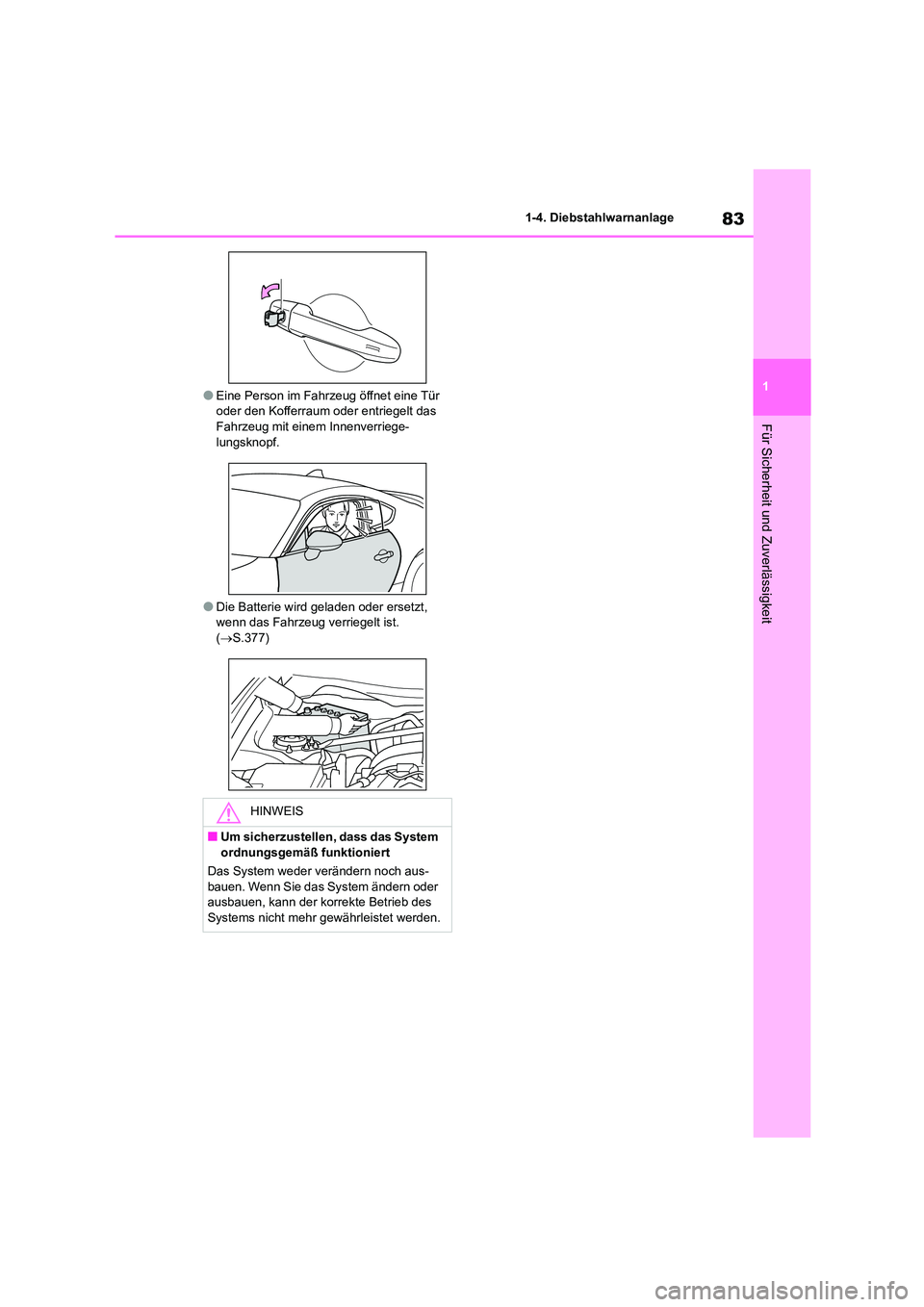 TOYOTA GR86 2022  Betriebsanleitungen (in German) 83
1 
1-4. Diebstahlwarnanlage
Für Sicherheit und Zuverlässigkeit
●Eine Person im Fahrzeug öffnet eine Tür  oder den Kofferraum oder entriegelt das  
Fahrzeug mit einem Innenverriege-
lungsknopf