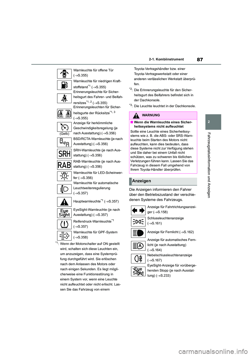 TOYOTA GR86 2022 Betriebsanleitungen (in German) 87
2
2-1. Kombiinstrument
Fahrzeugstatusinformation und Anzeigen
*1: Wenn der Motorschalter auf ON gestellt
wird, schalten sich diese Leuchten ein,
um anzuzeigen, dass eine Systemprü-
fung durchg TOYOTA GR86 2022 Betriebsanleitungen (in German) 87
2
2-1. Kombiinstrument
Fahrzeugstatusinformation und Anzeigen
*1: Wenn der Motorschalter auf ON gestellt
wird, schalten sich diese Leuchten ein,
um anzuzeigen, dass eine Systemprü-
fung durchg