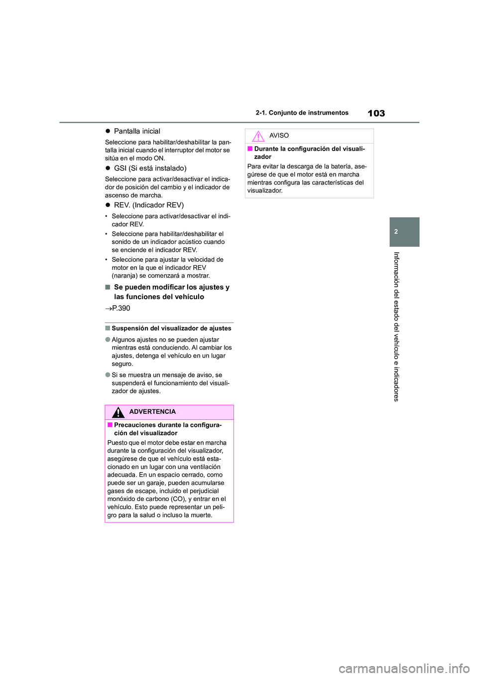 TOYOTA GR86 2022  Manuale de Empleo (in Spanish) 103
2 
2-1. Conjunto de instrumentos
Información del estado del vehículo e indicadores
 Pantalla inicial
Seleccione para habilitar/deshabilitar la pan- 
talla inicial cuando el interruptor del mo