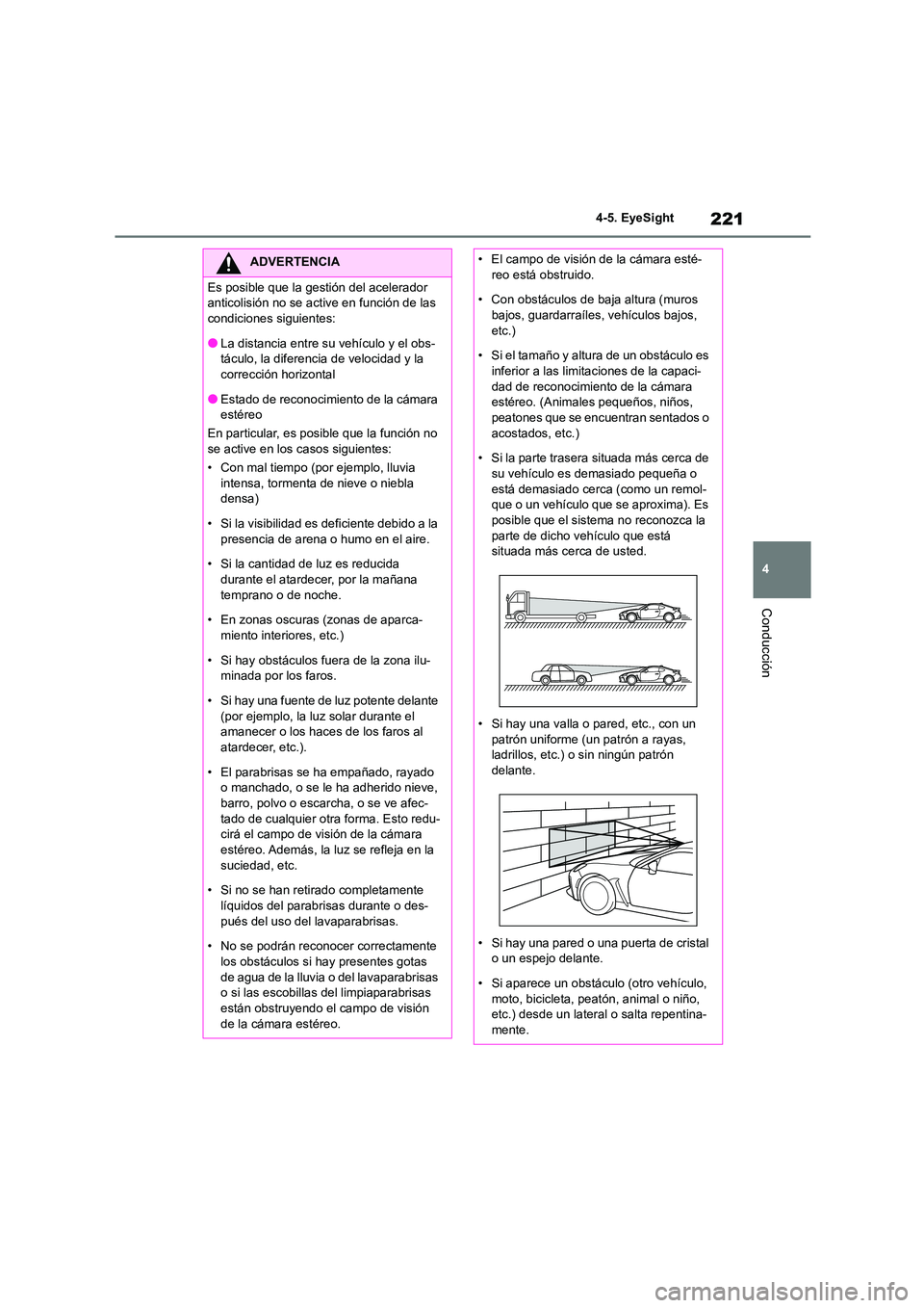 TOYOTA GR86 2022  Manuale de Empleo (in Spanish) 221
4 
4-5. EyeSight
Conducción
ADVERTENCIA
Es posible que la gestión del acelerador  
anticolisión no se active en función de las 
condiciones siguientes:
●La distancia entre su vehículo y el 