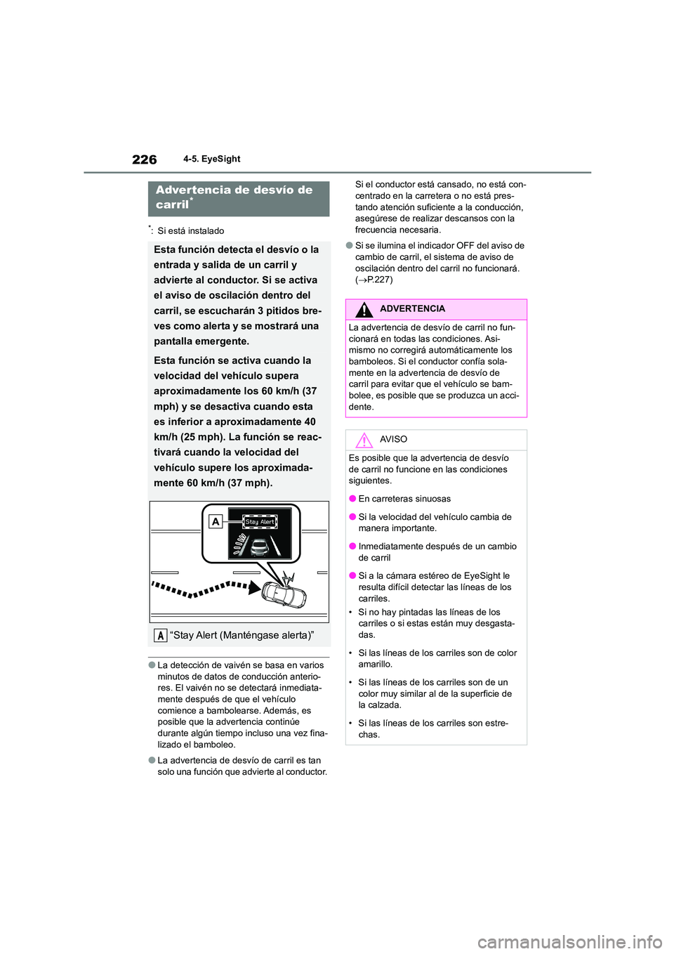 TOYOTA GR86 2022  Manuale de Empleo (in Spanish) 2264-5. EyeSight
*: Si está instalado
●La detección de vaivén se basa en varios  
minutos de datos de conducción anterio-
res. El vaivén no se detectará inmediata- mente después de que el veh