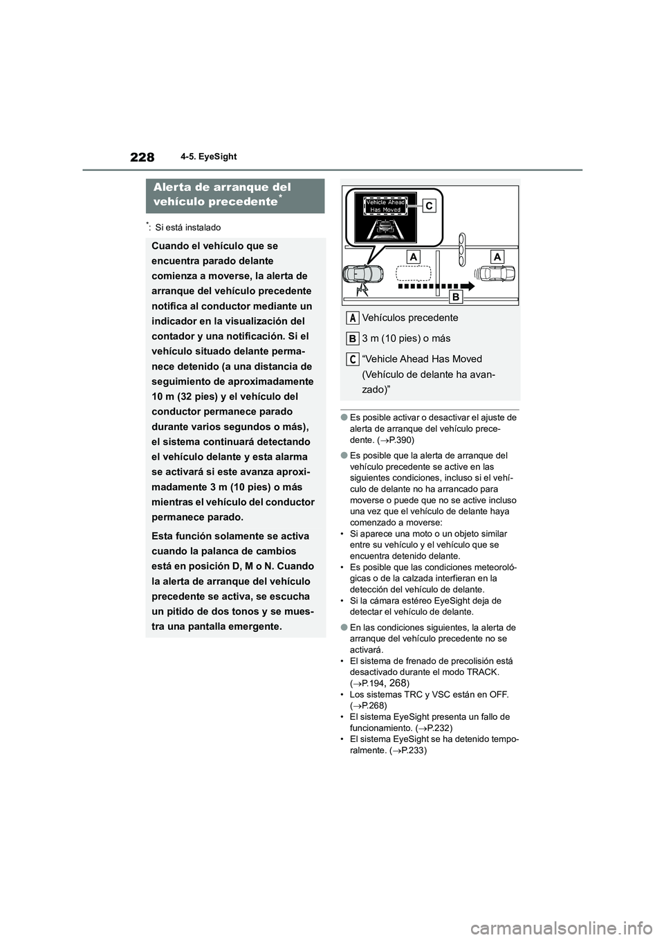 TOYOTA GR86 2022  Manuale de Empleo (in Spanish) 2284-5. EyeSight
*: Si está instalado
●Es posible activar o desactivar el ajuste de  
alerta de arranque del vehículo prece-
dente. ( P.390)
●Es posible que la alerta de arranque del  
vehíc