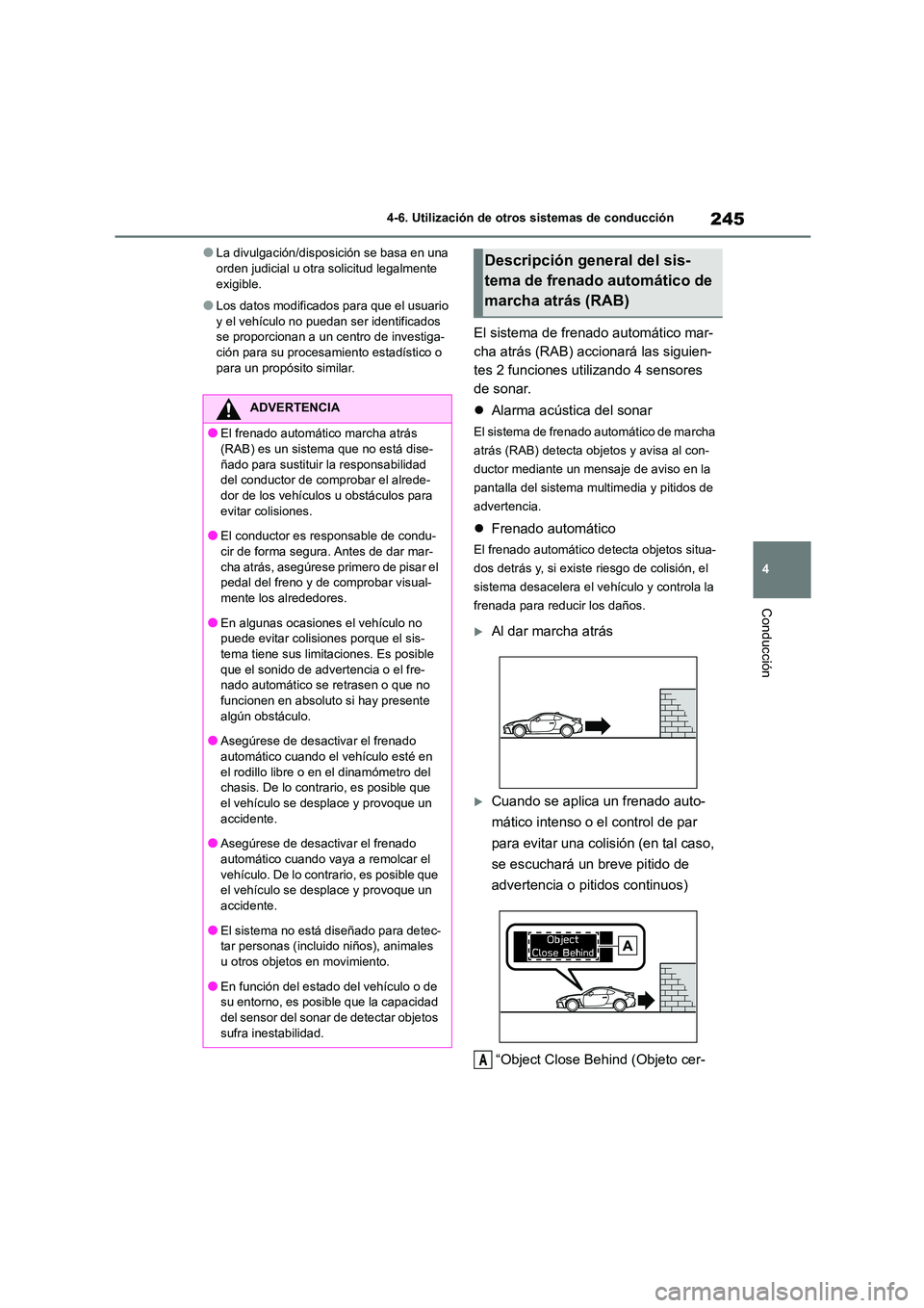 TOYOTA GR86 2022  Manuale de Empleo (in Spanish) 245
4 
4-6. Utilización de otros sistemas de conducción
Conducción
●La divulgación/disposición se basa en una  orden judicial u otra solicitud legalmente  
exigible.
●Los datos modificados pa