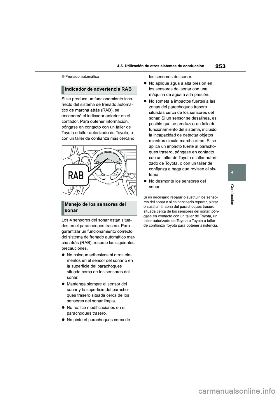 TOYOTA GR86 2022  Manuale de Empleo (in Spanish) 253
4 
4-6. Utilización de otros sistemas de conducción
Conducción
●Frenado automático
Si se produce un funcionamiento inco- 
rrecto del sistema de frenado automá-
tico de marcha atrás (RAB), 