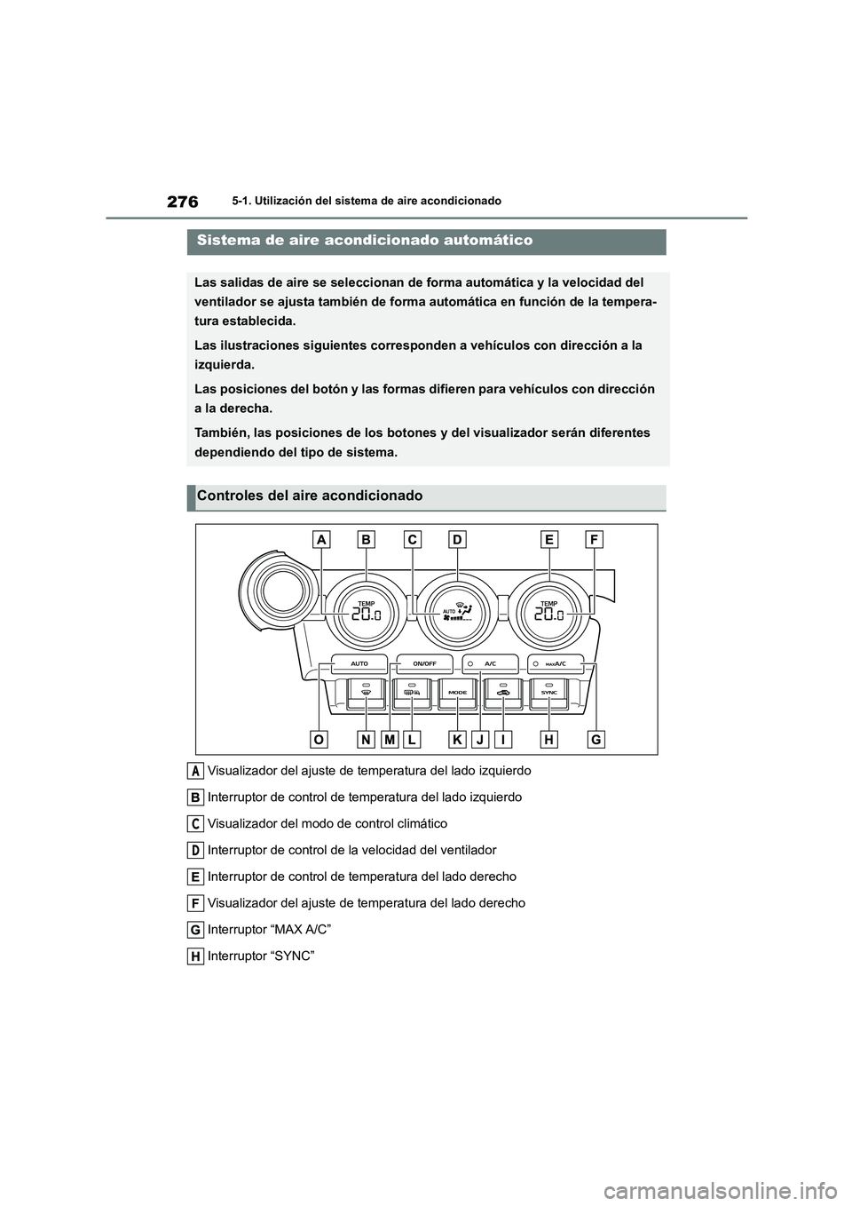 TOYOTA GR86 2022  Manuale de Empleo (in Spanish) 2765-1. Utilización del sistema de aire acondicionado
5-1.Utilización del sistema de aire acondicionado
Visualizador del ajuste de temperatura del lado izquierdo 
Interruptor de control de temperatu