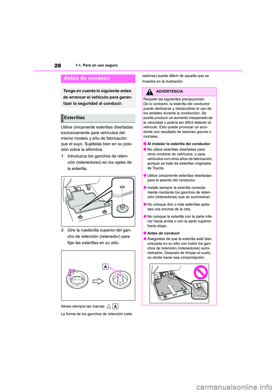 TOYOTA GR86 2022  Manuale de Empleo (in Spanish) 281-1. Para un uso seguro
1-1.Para un uso seguro
Utilice únicamente esterillas diseñadas  
exclusivamente para vehículos del 
mismo modelo y año de fabricación 
que el suyo. Sujételas bien en su