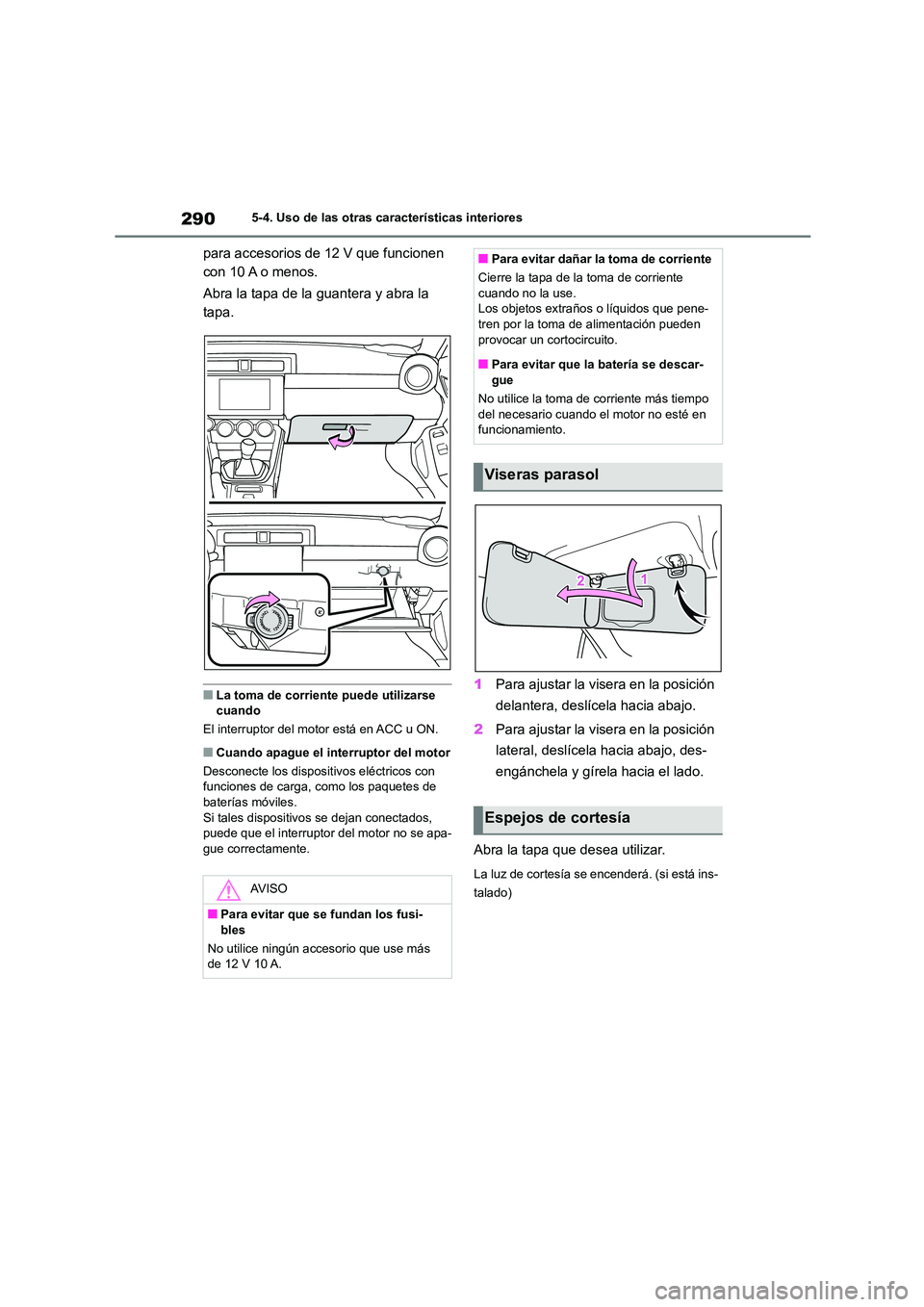 TOYOTA GR86 2022  Manuale de Empleo (in Spanish) 2905-4. Uso de las otras características interiores
para accesorios de 12 V que funcionen  
con 10 A o menos. 
Abra la tapa de la guantera y abra la  
tapa.
■La toma de corriente puede utilizarse  