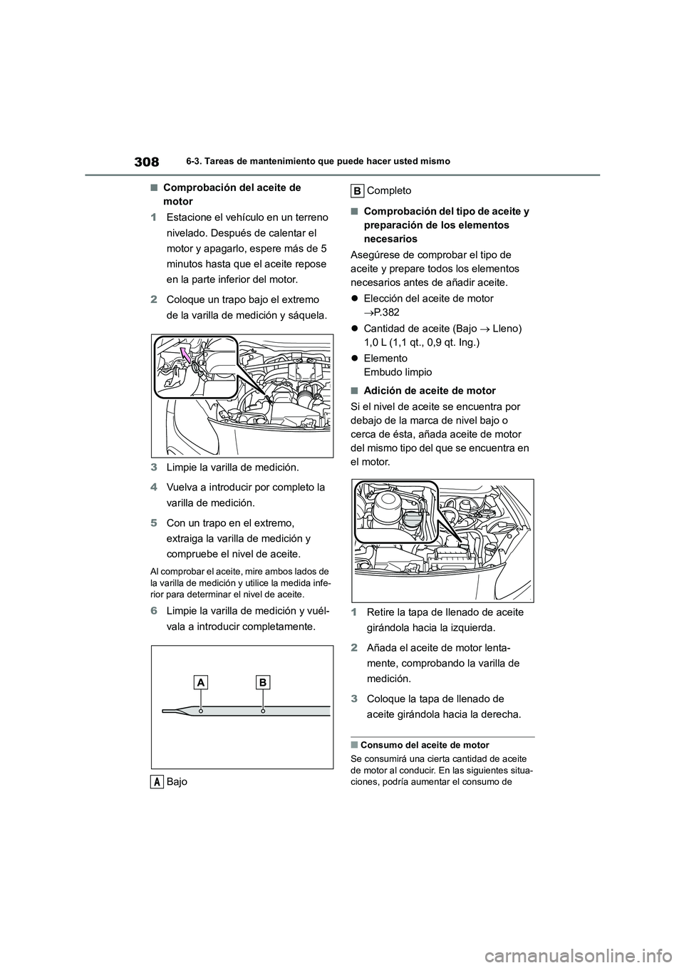 TOYOTA GR86 2022  Manuale de Empleo (in Spanish) 3086-3. Tareas de mantenimiento que puede hacer usted mismo
■Comprobación del aceite de  
motor 
1 Estacione el vehículo en un terreno  
nivelado. Después de calentar el 
motor y apagarlo, espere