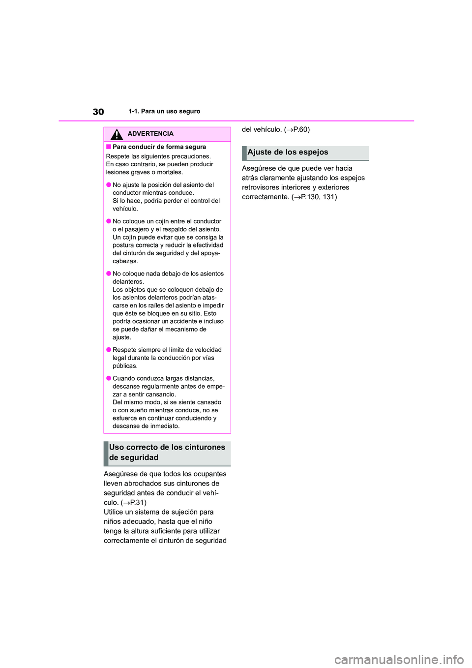 TOYOTA GR86 2022  Manuale de Empleo (in Spanish) 301-1. Para un uso seguro
Asegúrese de que todos los ocupantes  
lleven abrochados sus cinturones de 
seguridad antes de conducir el vehí-
culo. ( P. 3 1 ) 
Utilice un sistema de sujeción para 
