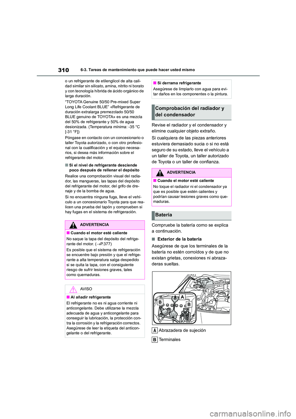 TOYOTA GR86 2022  Manuale de Empleo (in Spanish) 3106-3. Tareas de mantenimiento que puede hacer usted mismo 
o un refrigerante de etilenglicol de alta cali- dad similar sin silicato, amina, nitrito ni borato  
y con tecnología híbrida de ácido o