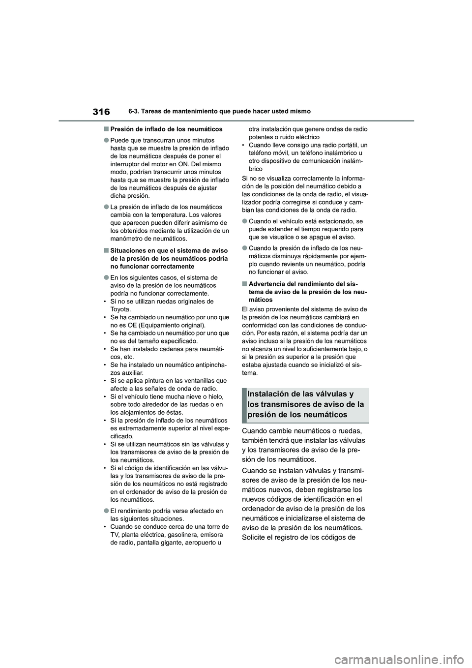 TOYOTA GR86 2022  Manuale de Empleo (in Spanish) 3166-3. Tareas de mantenimiento que puede hacer usted mismo
■Presión de inflado de los neumáticos
●Puede que transcurran unos minutos  
hasta que se muestre la presión de inflado  de los neumá