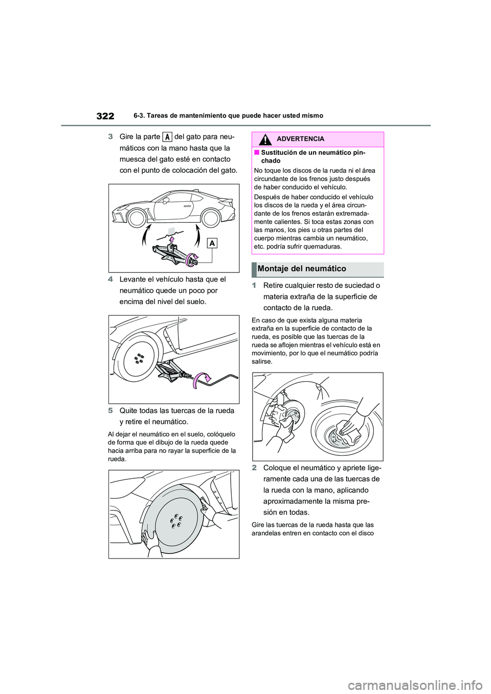 TOYOTA GR86 2022  Manuale de Empleo (in Spanish) 3226-3. Tareas de mantenimiento que puede hacer usted mismo
3Gire la parte   del gato para neu- 
máticos con la mano hasta que la  
muesca del gato esté en contacto 
con el punto de colocación del 