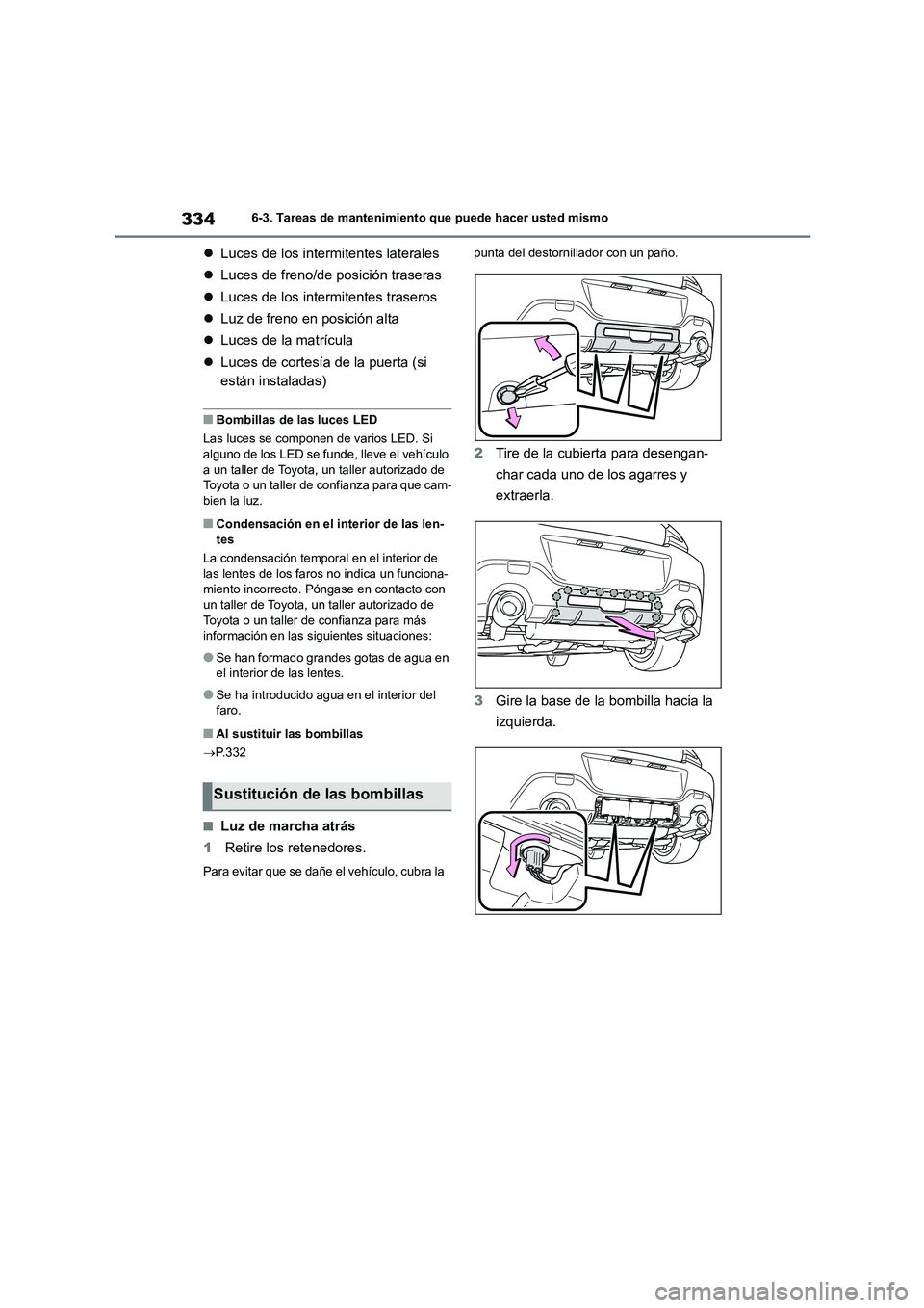 TOYOTA GR86 2022  Manuale de Empleo (in Spanish) 3346-3. Tareas de mantenimiento que puede hacer usted mismo
Luces de los intermitentes laterales 
 Luces de freno/de posición traseras 
 Luces de los intermitentes traseros 
 Luz de freno