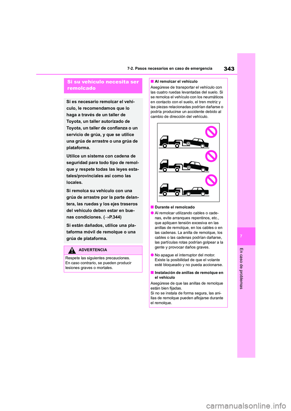 TOYOTA GR86 2022  Manuale de Empleo (in Spanish) 343
7 
7-2. Pasos necesarios en caso de emergencia
En caso de problemas
7-2.Pasos necesarios en caso de emergenciaSi su vehículo necesita ser  
remolcado
Si es necesario remolcar el vehí- 
culo, le 
