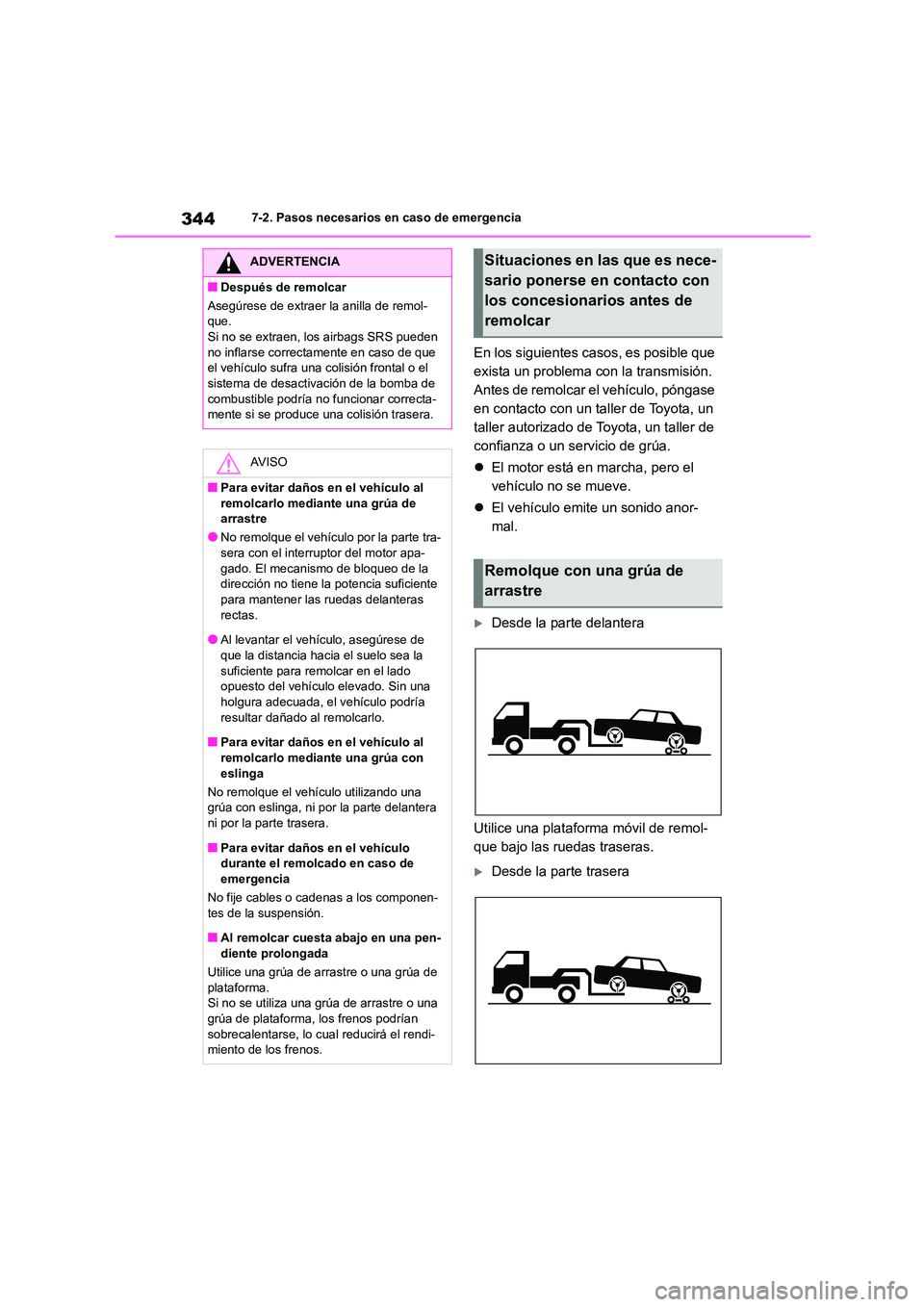 TOYOTA GR86 2022  Manuale de Empleo (in Spanish) 3447-2. Pasos necesarios en caso de emergencia
En los siguientes casos, es posible que  
exista un problema con la transmisión. 
Antes de remolcar el vehículo, póngase 
en contacto con un taller de