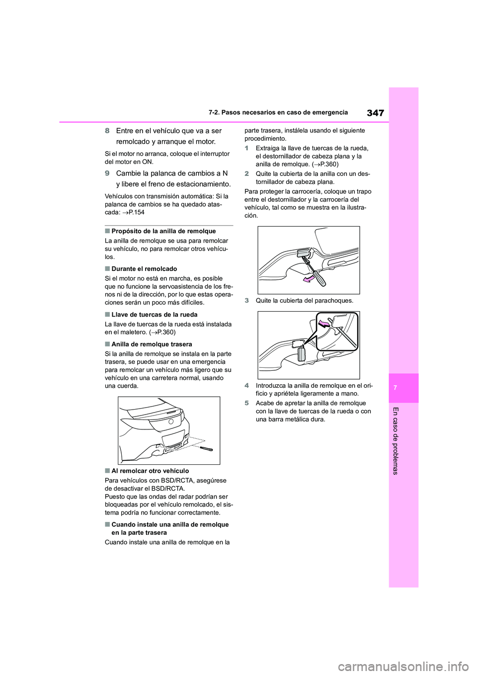 TOYOTA GR86 2022  Manuale de Empleo (in Spanish) 347
7 
7-2. Pasos necesarios en caso de emergencia
En caso de problemas
8 Entre en el vehículo que va a ser  
remolcado y arranque el motor.
Si el motor no arranca, coloque el interruptor  
del motor