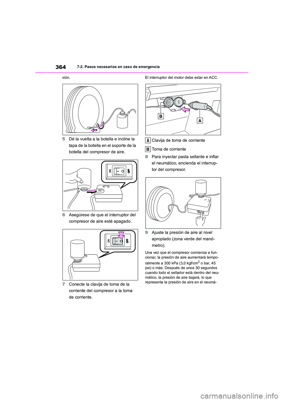 TOYOTA GR86 2022  Manuale de Empleo (in Spanish) 3647-2. Pasos necesarios en caso de emergencia 
xión.
5 Dé la vuelta a la botella e incline la  
tapa de la botella en el soporte de la 
botella del compresor de aire. 
6 Asegúrese de que el interr