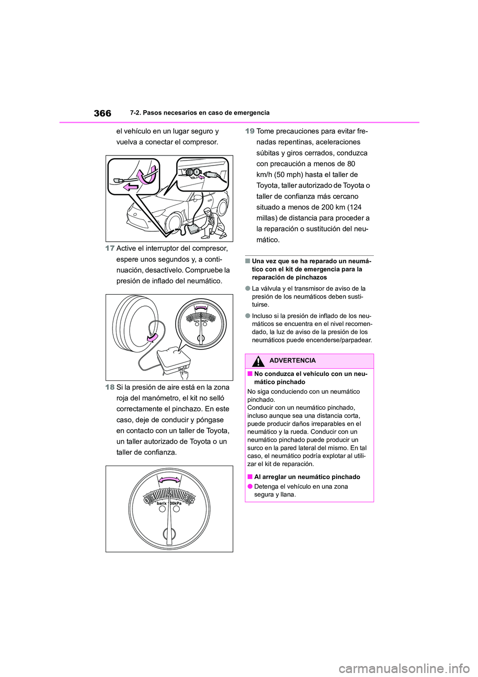 TOYOTA GR86 2022  Manuale de Empleo (in Spanish) 3667-2. Pasos necesarios en caso de emergencia
el vehículo en un lugar seguro y  
vuelva a conectar el compresor. 
17 Active el interruptor del compresor,  
espere unos segundos y, a conti-
nuación,