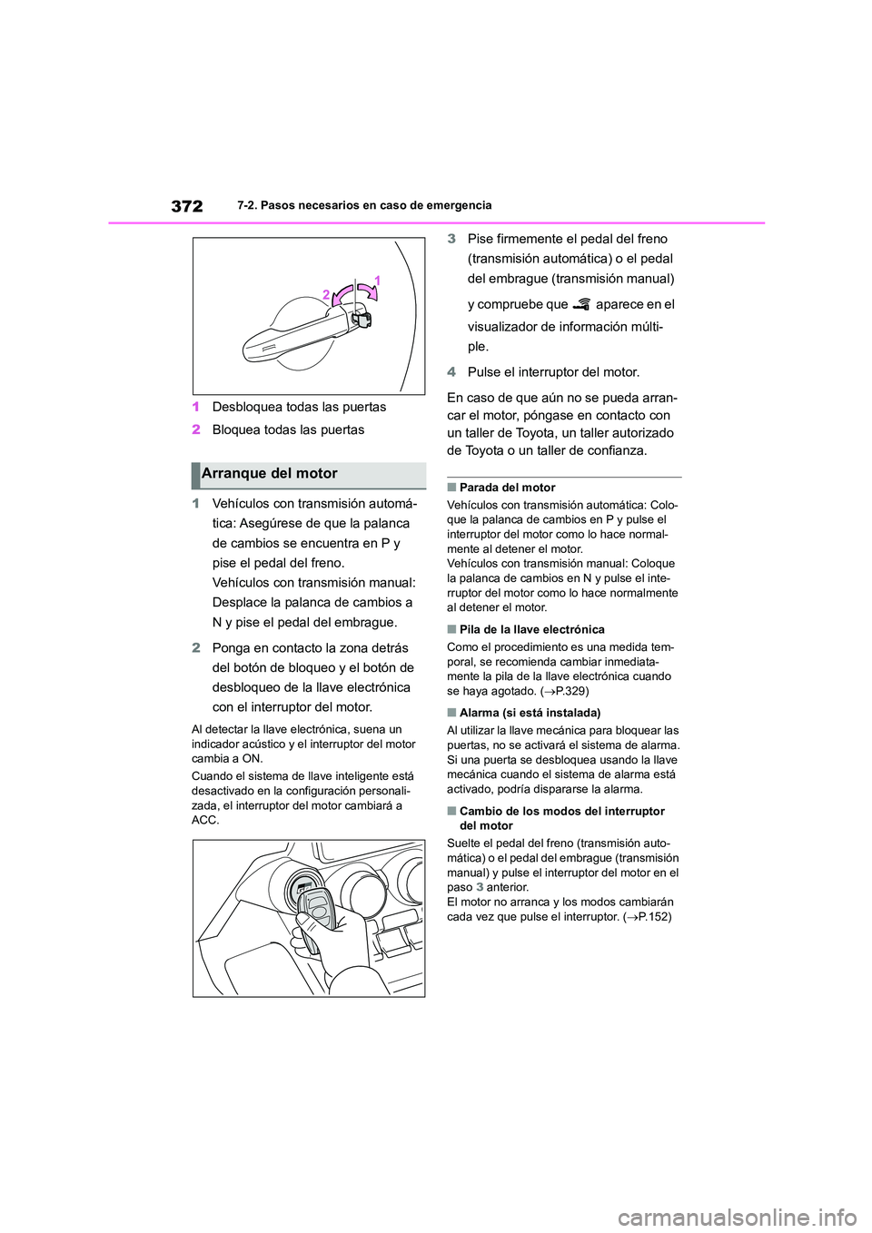 TOYOTA GR86 2022  Manuale de Empleo (in Spanish) 3727-2. Pasos necesarios en caso de emergencia
1Desbloquea todas las puertas 
2 Bloquea todas las puertas 
1 Vehículos con transmisión automá- 
tica: Asegúrese de que la palanca 
de cambios se enc