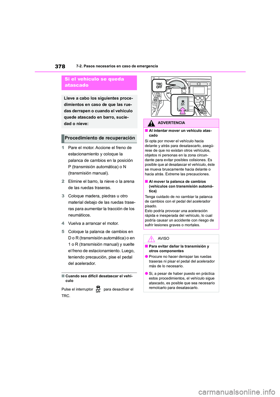 TOYOTA GR86 2022  Manuale de Empleo (in Spanish) 3787-2. Pasos necesarios en caso de emergencia
1Pare el motor. Accione el freno de  
estacionamiento y coloque la 
palanca de cambios en la posición 
P (transmisión automática) o N 
(transmisión m