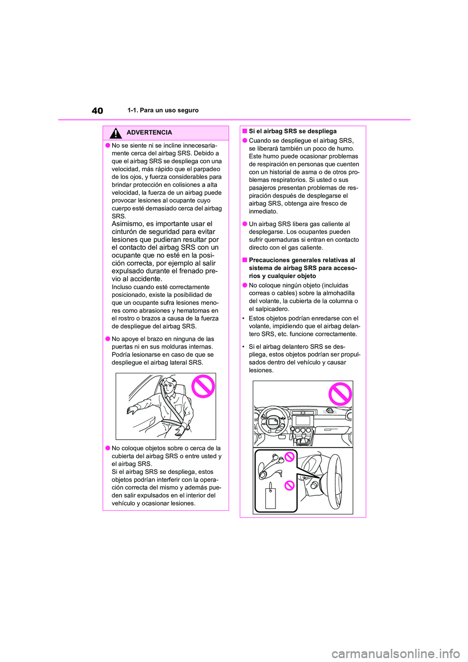 TOYOTA GR86 2022  Manuale de Empleo (in Spanish) 401-1. Para un uso seguro
ADVERTENCIA
●No se siente ni se incline innecesaria- 
mente cerca del airbag SRS. Debido a 
que el airbag SRS se despliega con una  velocidad, más rápido que el parpadeo 