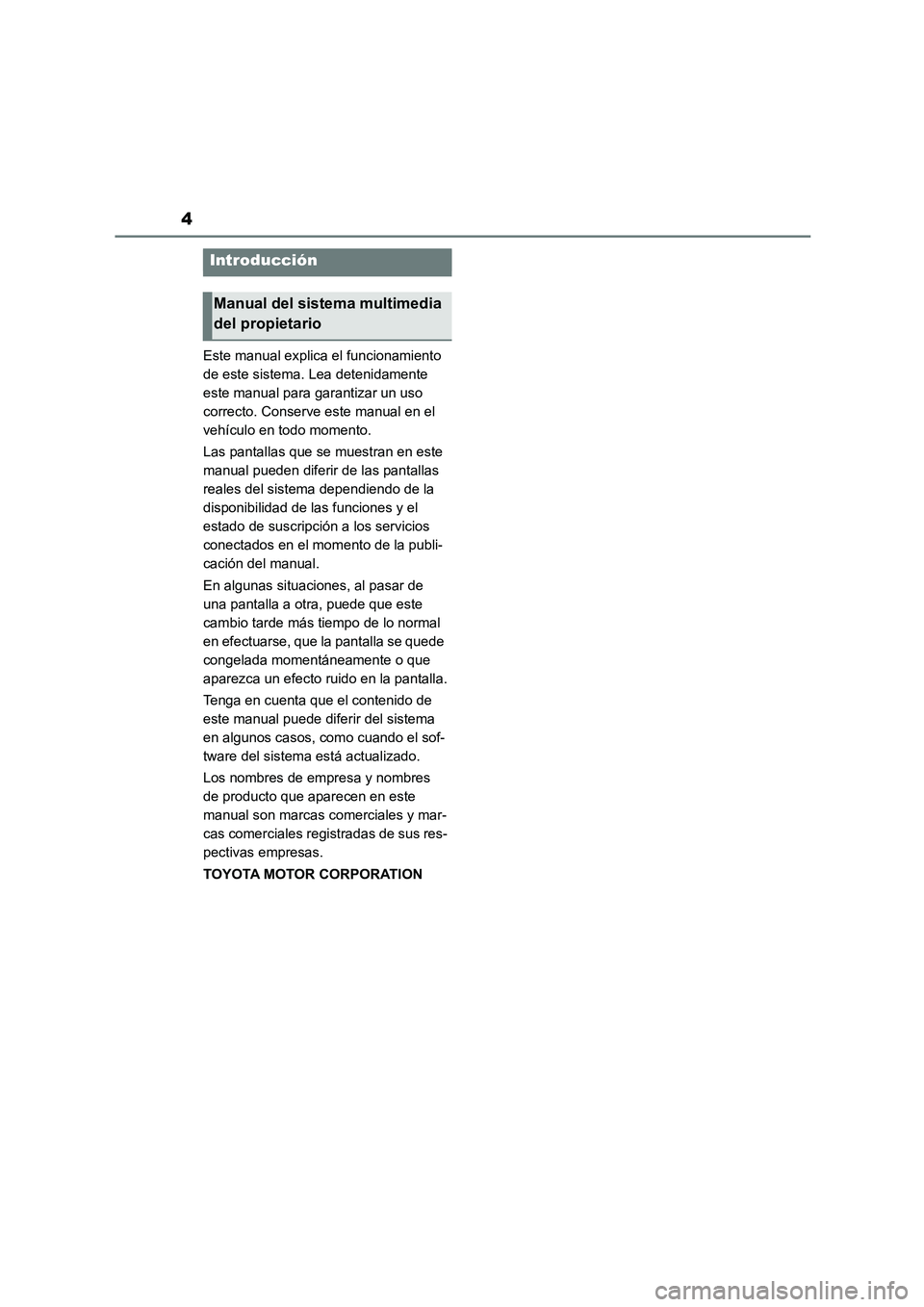 TOYOTA GR86 2022  Manuale de Empleo (in Spanish) 4
Este manual explica el funcionamiento  
de este sistema. Lea detenidamente 
este manual para garantizar un uso 
correcto. Conserve este manual en el 
vehículo en todo momento. 
Las pantallas que se