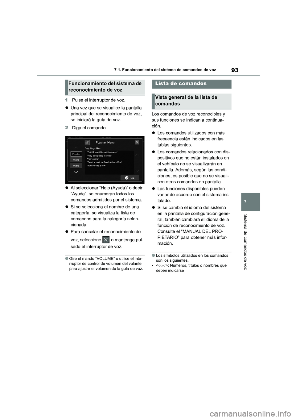 TOYOTA GR86 2022  Manuale de Empleo (in Spanish) 93
7 
7-1. Funcionamiento del sistema de comandos de voz
Sistema de comandos de voz
1 Pulse el interruptor de voz. 
 Una vez que se visualice la pantalla  
principal del reconocimiento de voz, 
se 