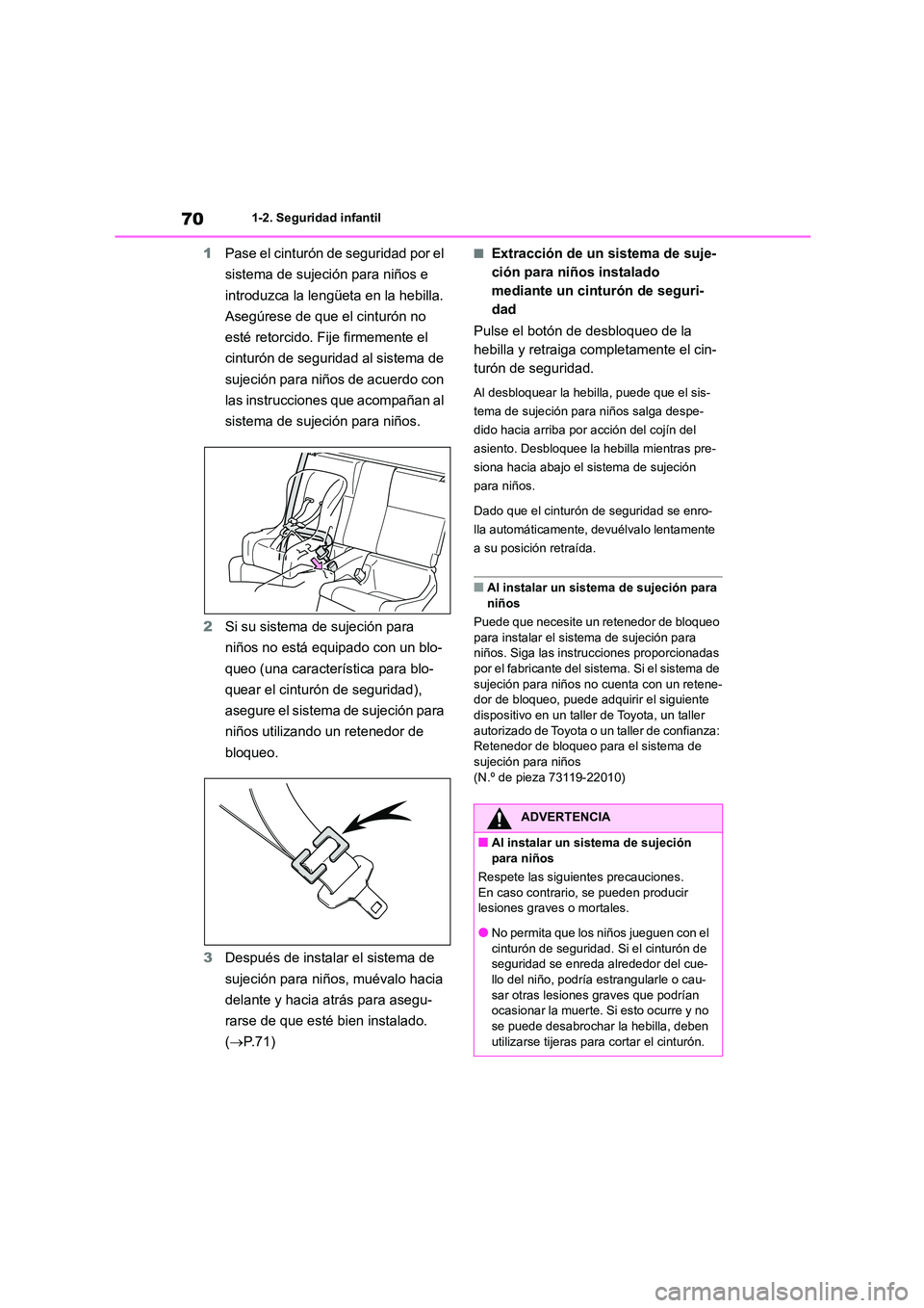 TOYOTA GR86 2022  Manuale de Empleo (in Spanish) 701-2. Seguridad infantil
1Pase el cinturón de seguridad por el  
sistema de sujeción para niños e 
introduzca la lengüeta en la hebilla. 
Asegúrese de que el cinturón no 
esté retorcido. Fije 