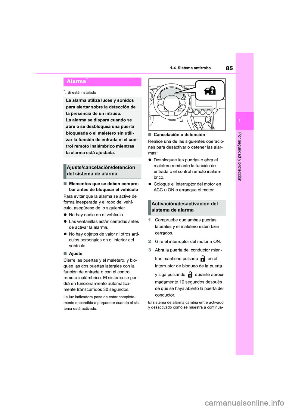 TOYOTA GR86 2022  Manuale de Empleo (in Spanish) 85
1 
1-4. Sistema antirrobo
Por seguridad y protección
*: Si está instalado
■Elementos que se deben compro- 
bar antes de bloquear el vehículo 
Para evitar que la alarma se active de  
forma ine