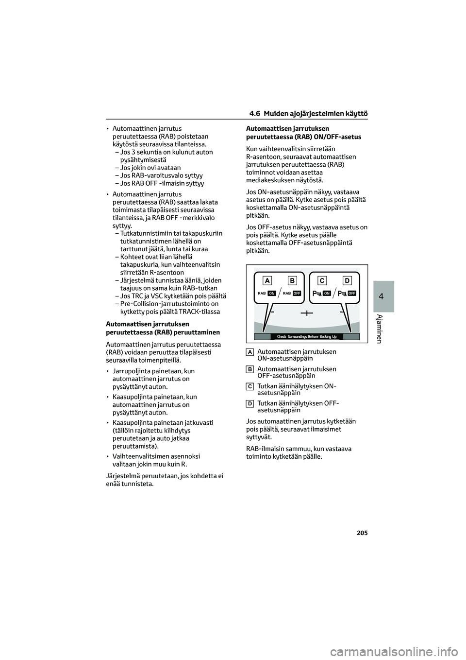 TOYOTA GR86 2022 Omistajan Käsikirja (in Finnish) • Automaattinen jarrutus
peruutettaessa (RAB) poistetaan
käytöstä seuraavissa tilanteissa.
– Jos 3 sekuntia on kulunut auton
pysähtymisestä
– Jos jokin ovi avataan
– Jos RAB-varoitusvalo TOYOTA GR86 2022 Omistajan Käsikirja (in Finnish) • Automaattinen jarrutus
peruutettaessa (RAB) poistetaan
käytöstä seuraavissa tilanteissa.
– Jos 3 sekuntia on kulunut auton
pysähtymisestä
– Jos jokin ovi avataan
– Jos RAB-varoitusvalo
